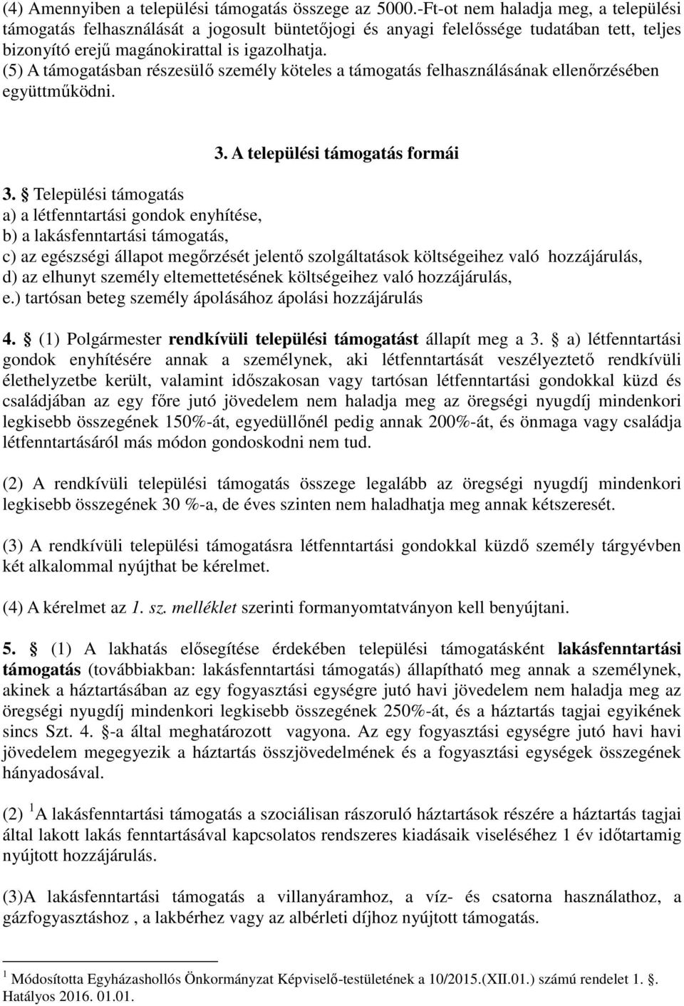 (5) A támogatásban részesülő személy köteles a támogatás felhasználásának ellenőrzésében együttműködni. 3. A települési támogatás formái 3.