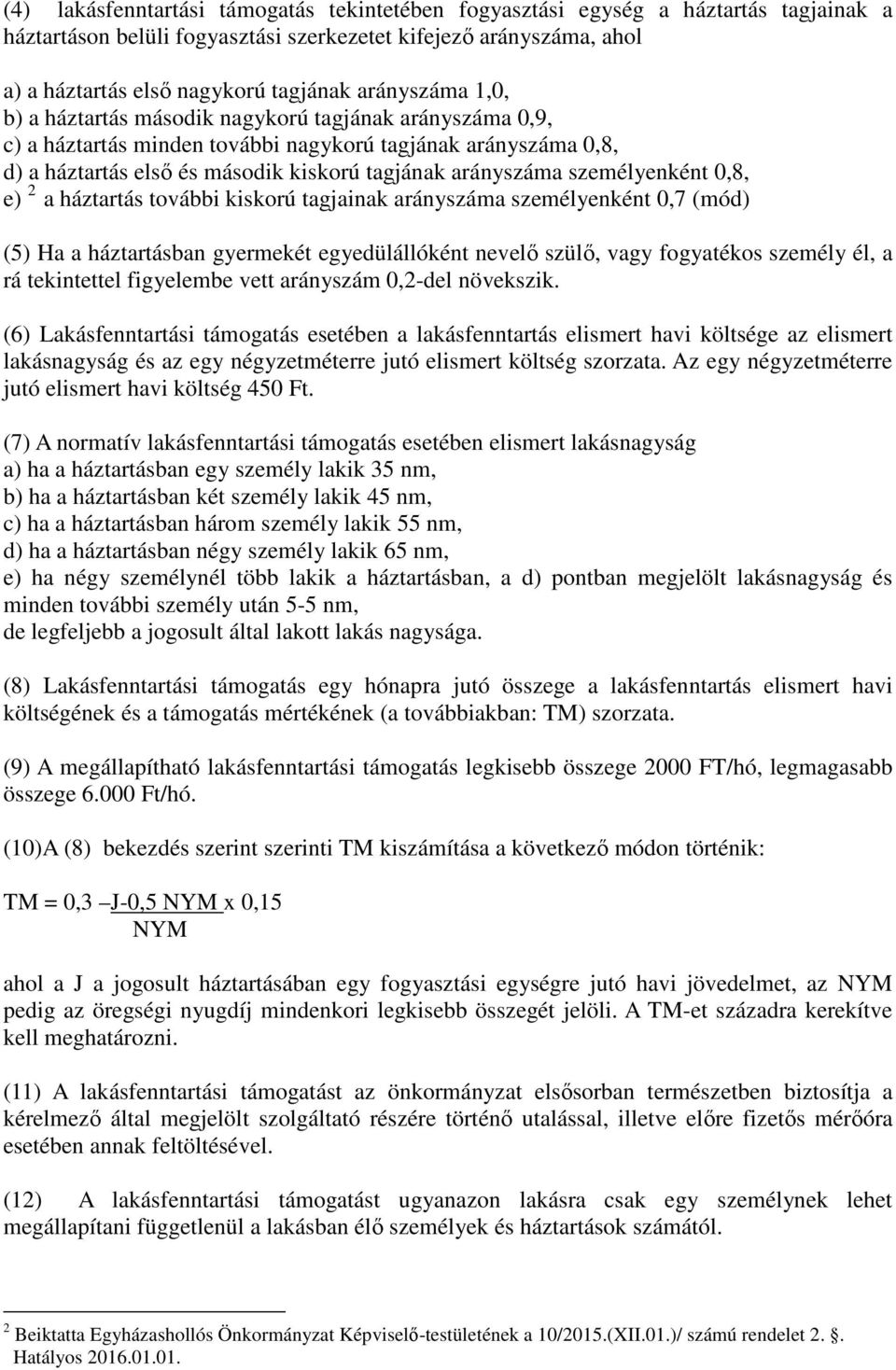 személyenként 0,8, e) 2 a háztartás további kiskorú tagjainak arányszáma személyenként 0,7 (mód) (5) Ha a háztartásban gyermekét egyedülállóként nevelő szülő, vagy fogyatékos személy él, a rá