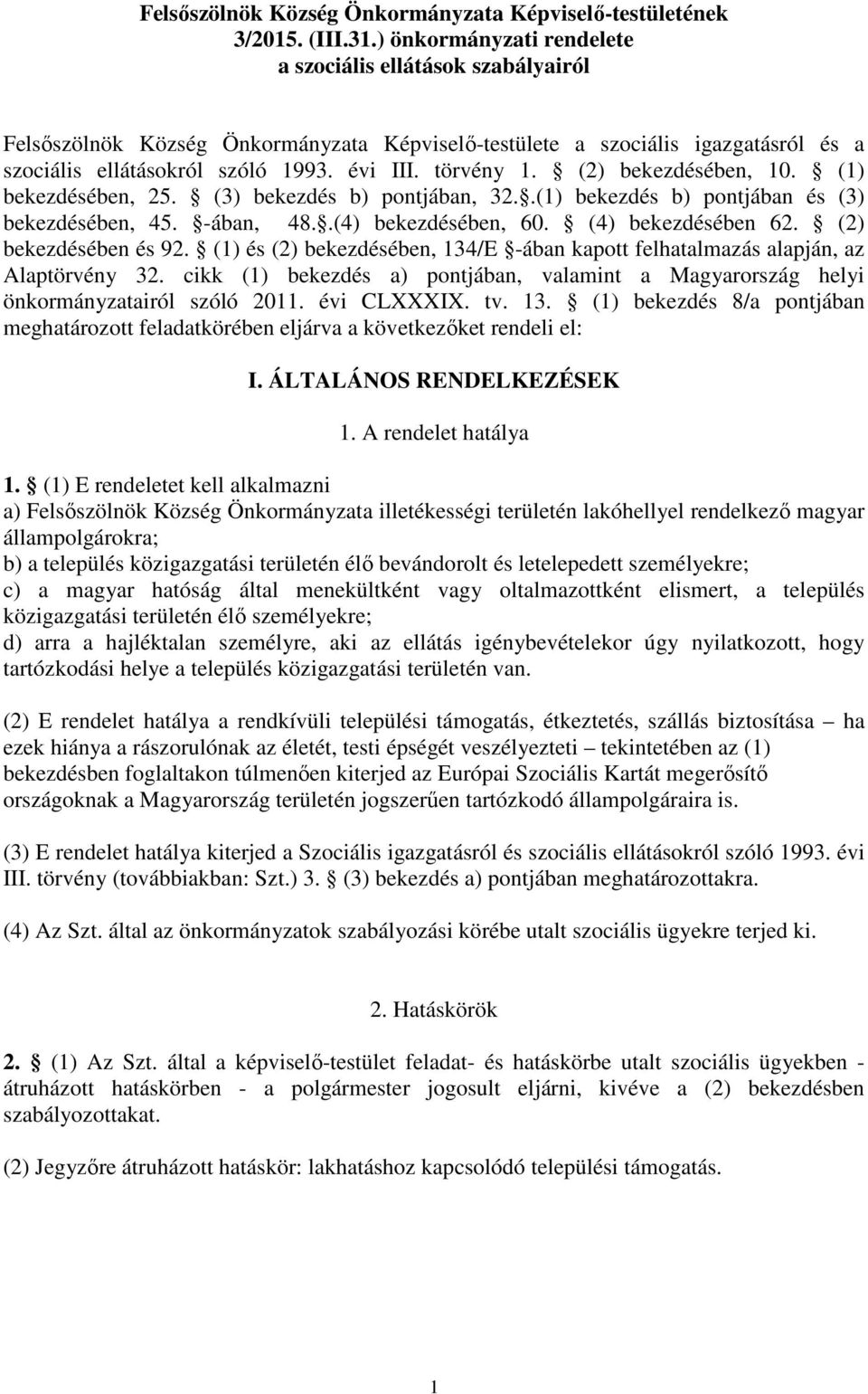 (2) bekezdésében, 10. (1) bekezdésében, 25. (3) bekezdés b) pontjában, 32..(1) bekezdés b) pontjában és (3) bekezdésében, 45. -ában, 48..(4) bekezdésében, 60. (4) bekezdésében 62.