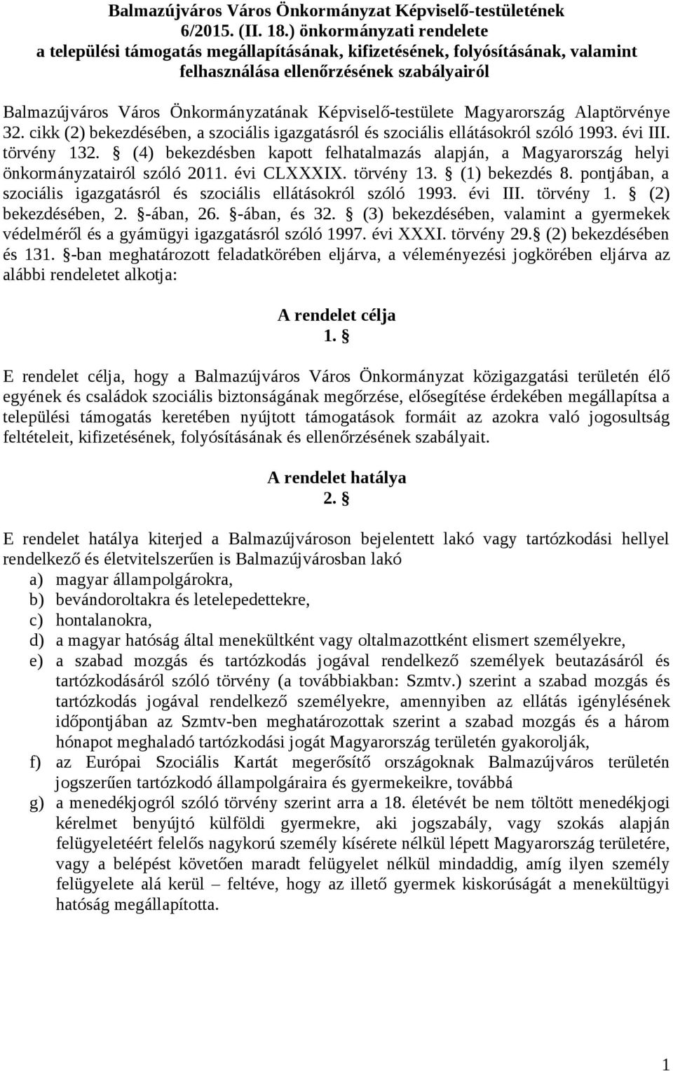 Képviselő-testülete Magyarország Alaptörvénye 32. cikk (2) bekezdésében, a szociális igazgatásról és szociális ellátásokról szóló 1993. évi III. törvény 132.