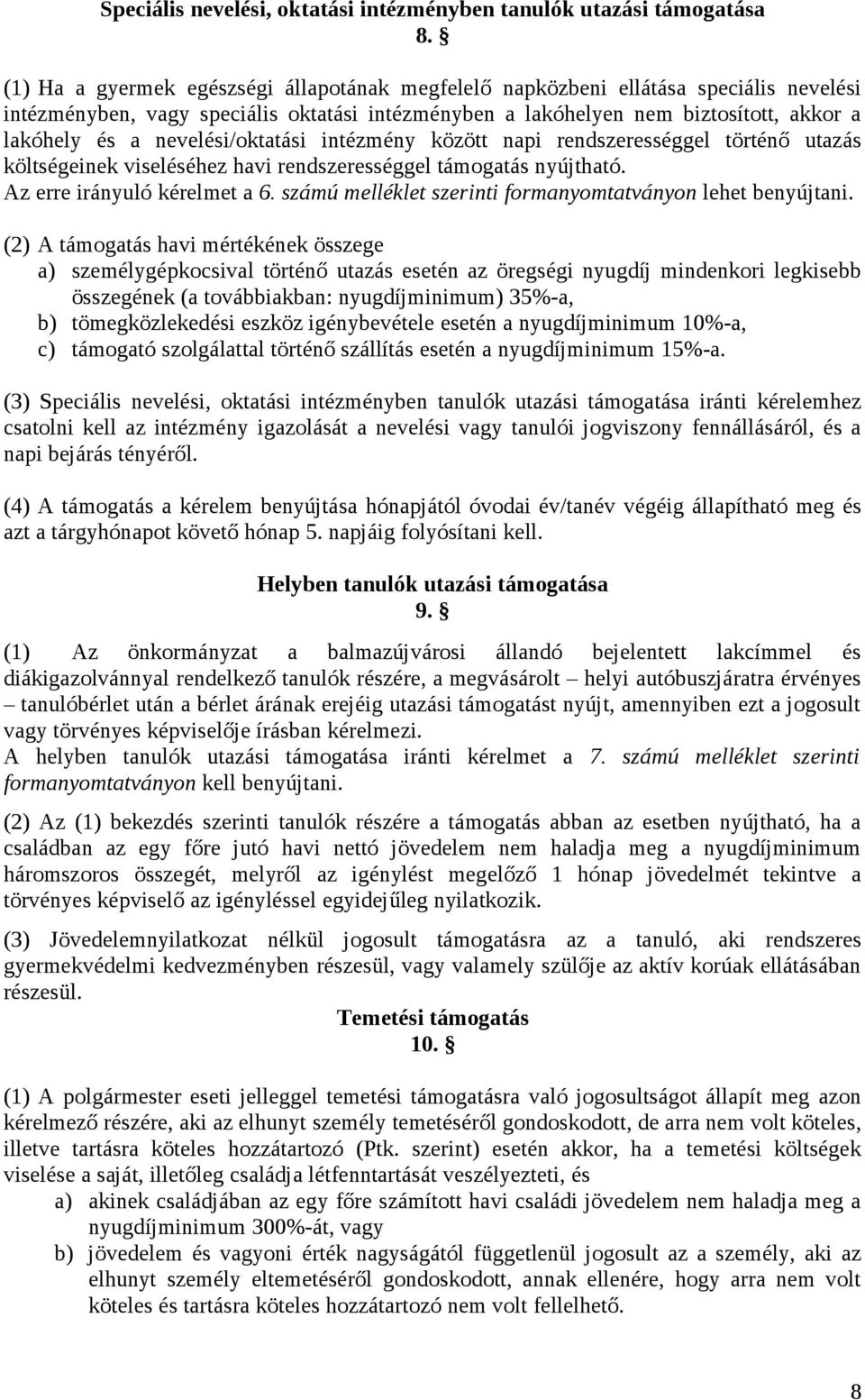 nevelési/oktatási intézmény között napi rendszerességgel történő utazás költségeinek viseléséhez havi rendszerességgel támogatás nyújtható. Az erre irányuló kérelmet a 6.