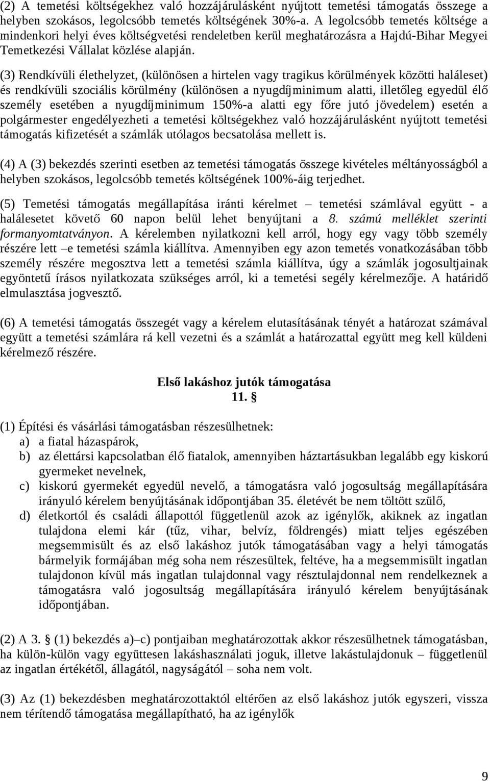 (3) Rendkívüli élethelyzet, (különösen a hirtelen vagy tragikus körülmények közötti haláleset) és rendkívüli szociális körülmény (különösen a nyugdíjminimum alatti, illetőleg egyedül élő személy