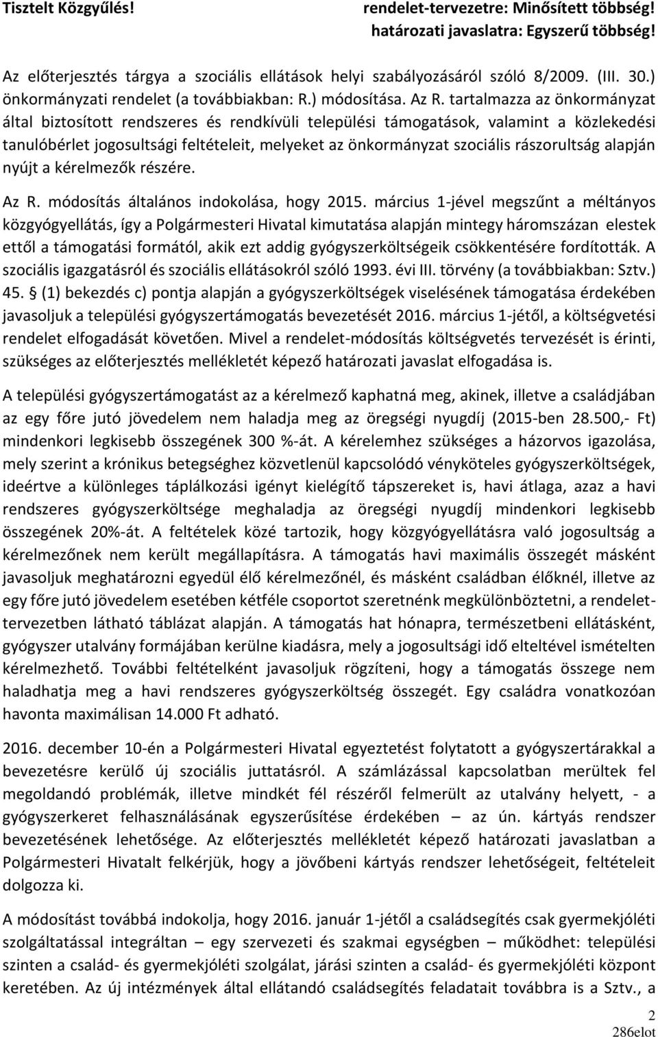 tartalmazza az önkormányzat által biztosított rendszeres és rendkívüli települési támogatások, valamint a közlekedési tanulóbérlet jogosultsági feltételeit, melyeket az önkormányzat szociális