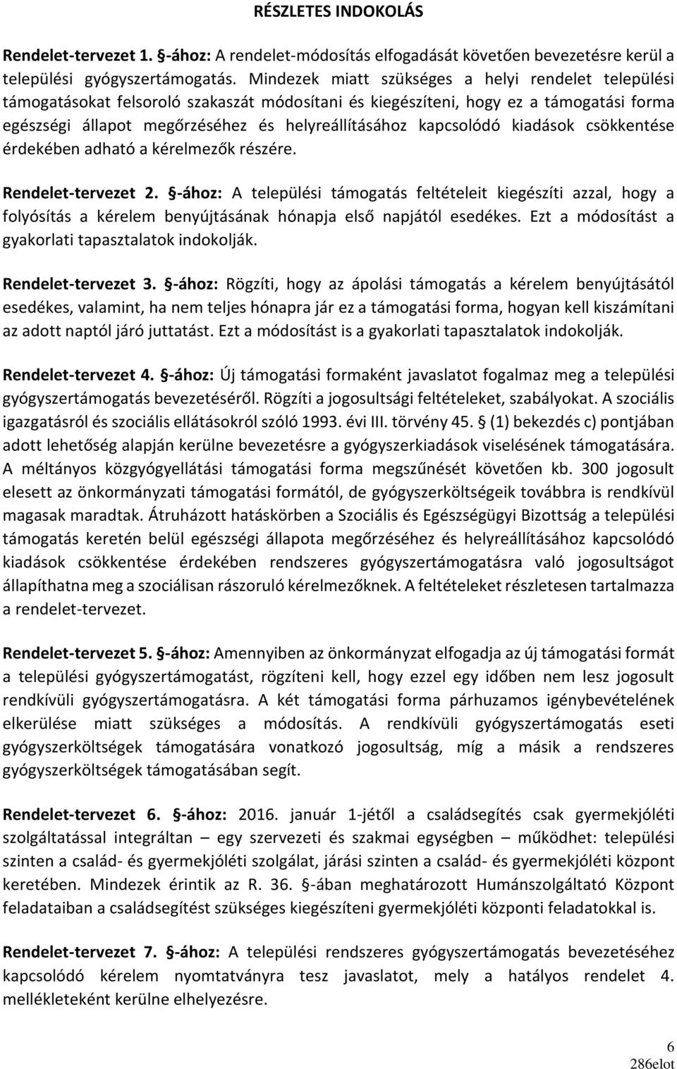 kapcsolódó kiadások csökkentése érdekében adható a kérelmezők részére. Rendelet-tervezet 2.