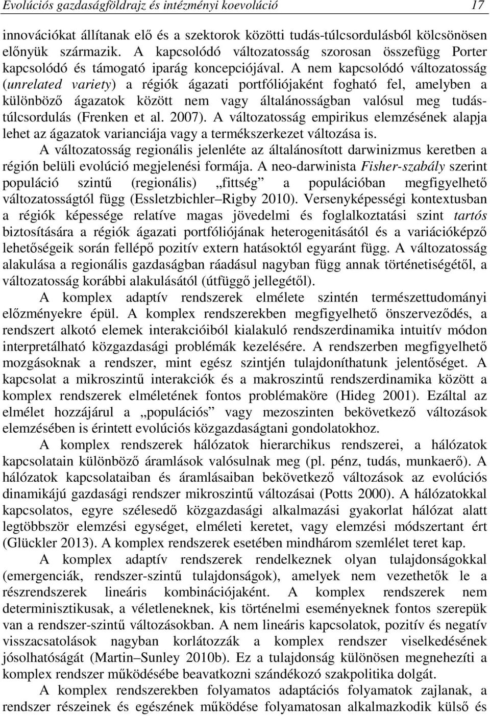 A nem kapcsolódó változatosság (unrelated variety) a régiók ágazati portfóliójaként fogható fel, amelyben a különböző ágazatok között nem vagy általánosságban valósul meg tudástúlcsordulás (Frenken