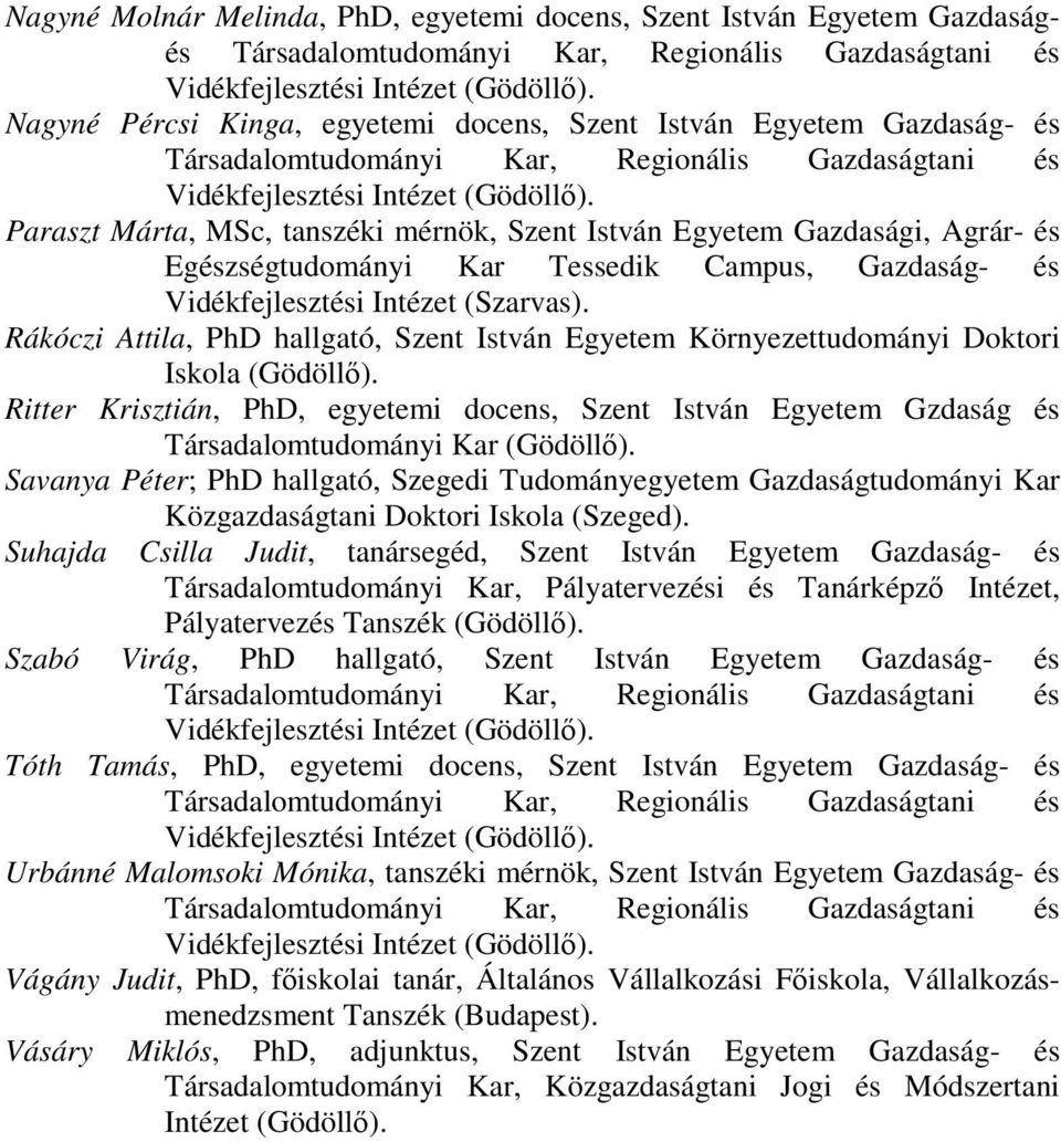 Paraszt Márta, MSc, tanszéki mérnök, Szent István Egyetem Gazdasági, Agrár- és Egészségtudományi Kar Tessedik Campus, Gazdaság- és Vidékfejlesztési Intézet (Szarvas).