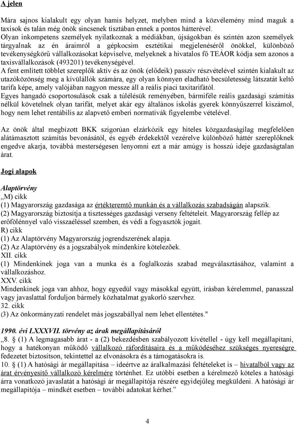 vállalkozásokat képviselve, melyeknek a hivatalos fő TEÁOR kódja sem azonos a taxisvállalkozások (493201) tevékenységével.