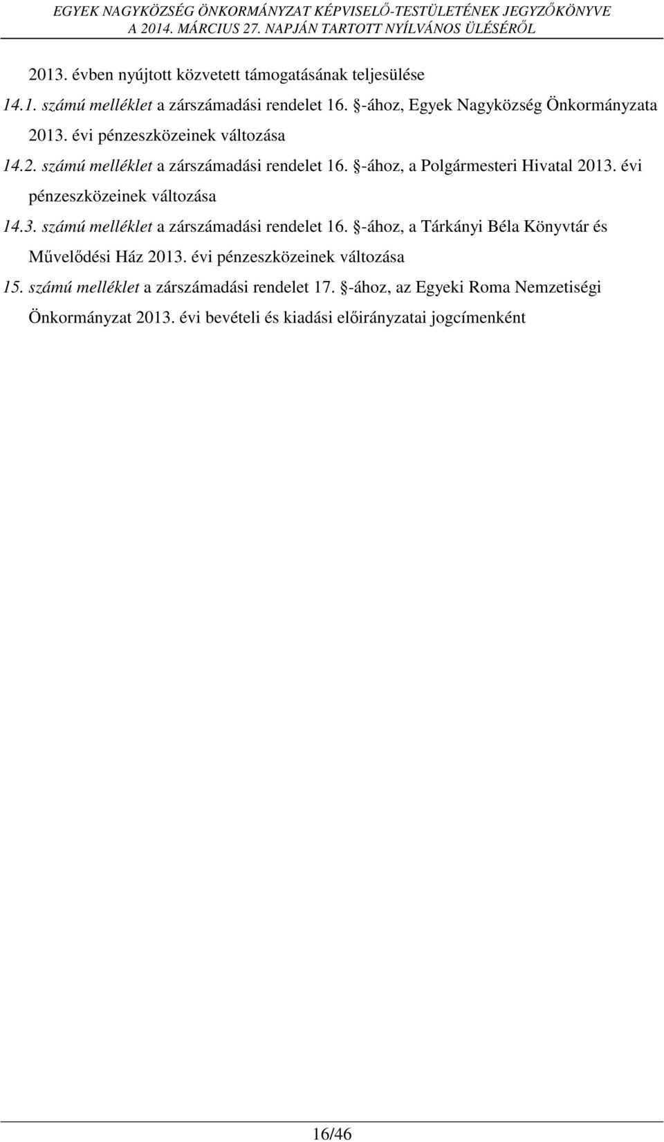 -ához, a Polgármesteri Hivatal 2013. évi pénzeszközeinek változása 14.3. számú melléklet a zárszámadási rendelet 16.