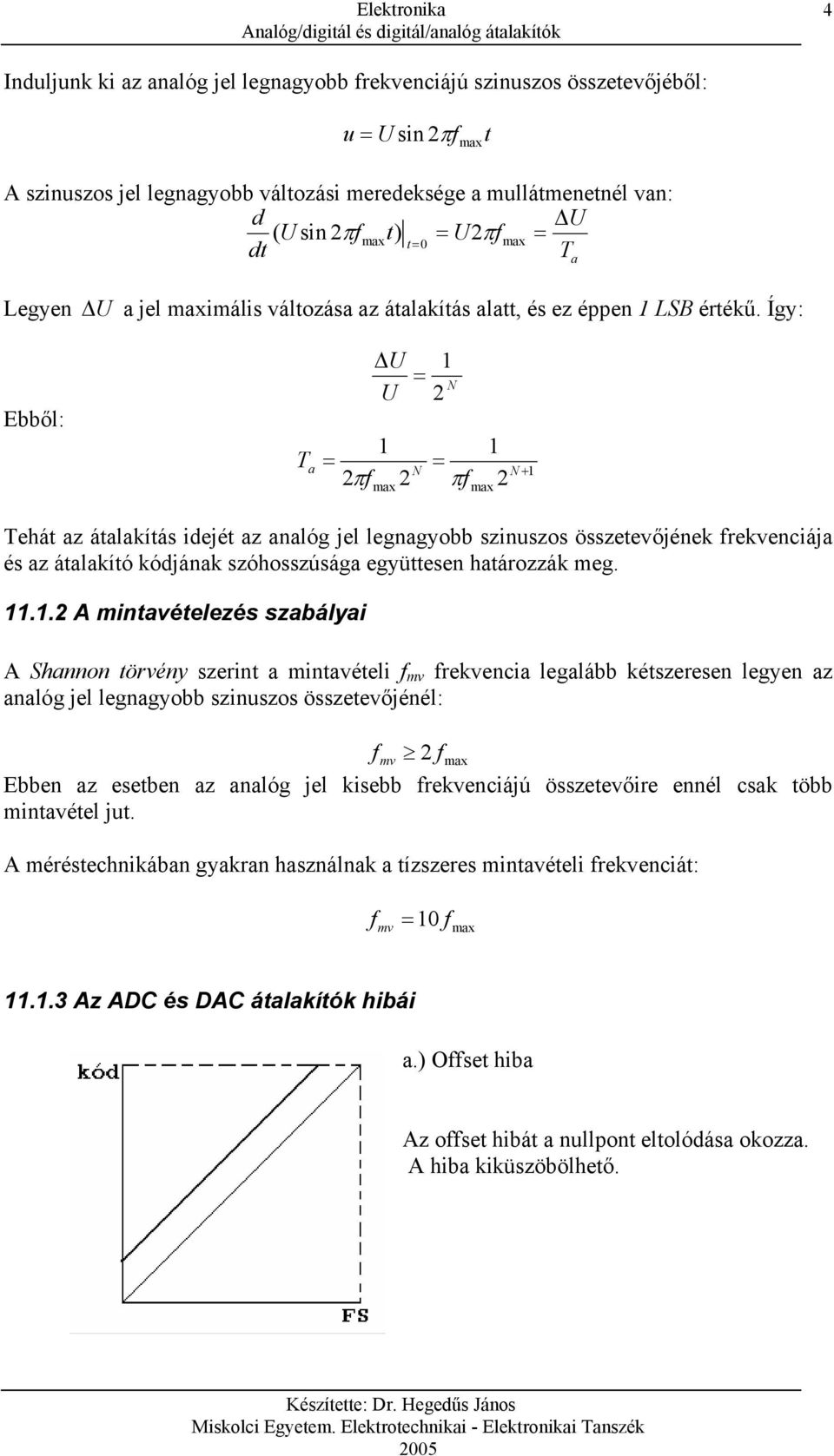 Így: Ebből: T a 1 = 1 N 2 1 = = N N + 1 2πf ma 2 πf ma 2 Tehát az átalakítás idejét az analóg jel legnagyobb szinuszos összetevőjének frekvenciája és az átalakító kódjának szóhosszúsága együttesen