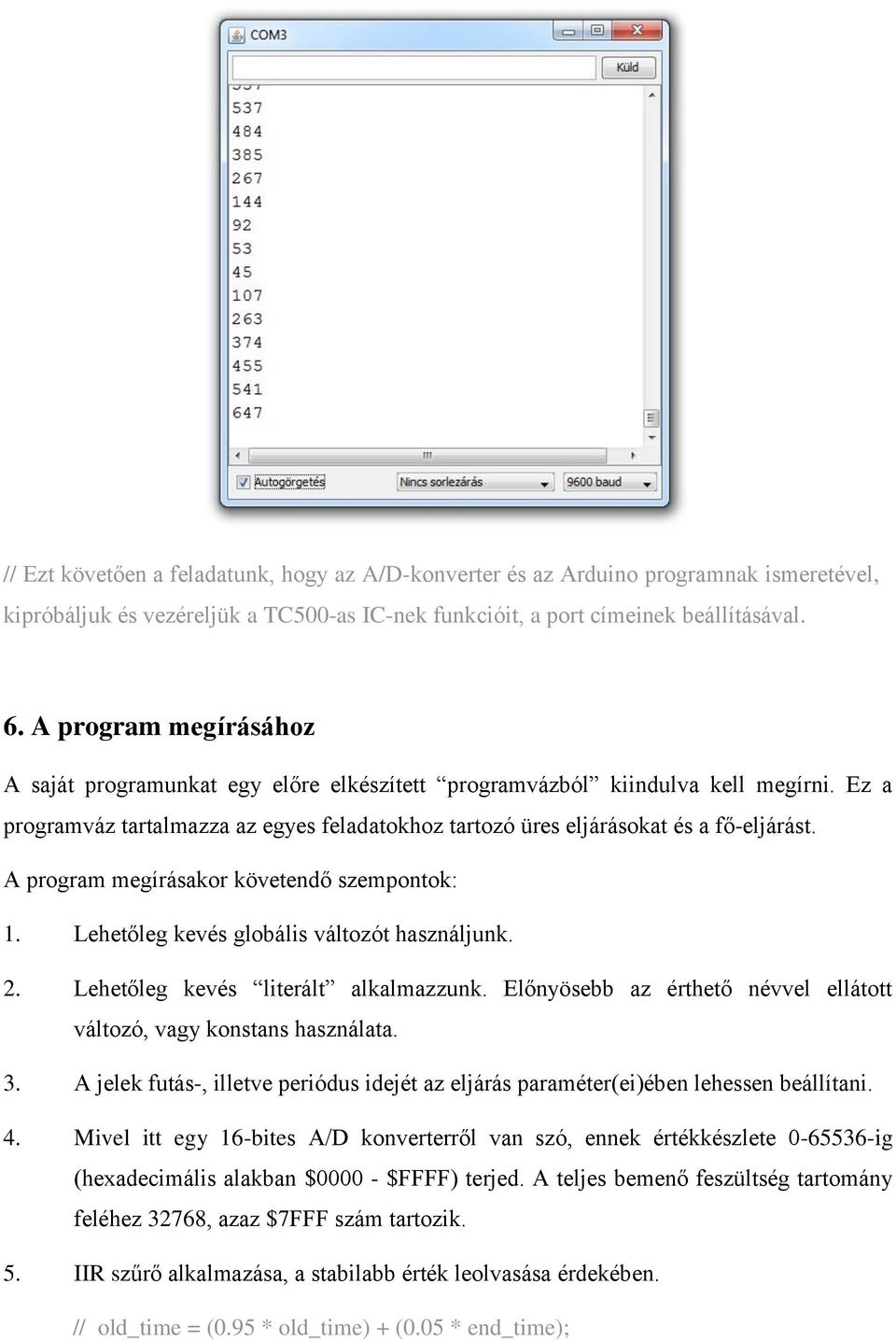 A program megírásakor követendő szempontok: 1. Lehetőleg kevés globális változót használjunk. 2. Lehetőleg kevés literált alkalmazzunk.