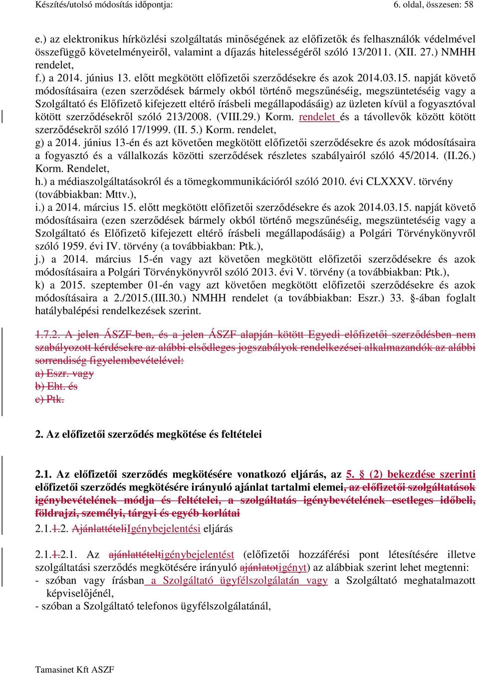 ) NMHH rendelet, f.) a 2014. június 13. előtt megkötött előfizetői szerződésekre és azok 2014.03.15.