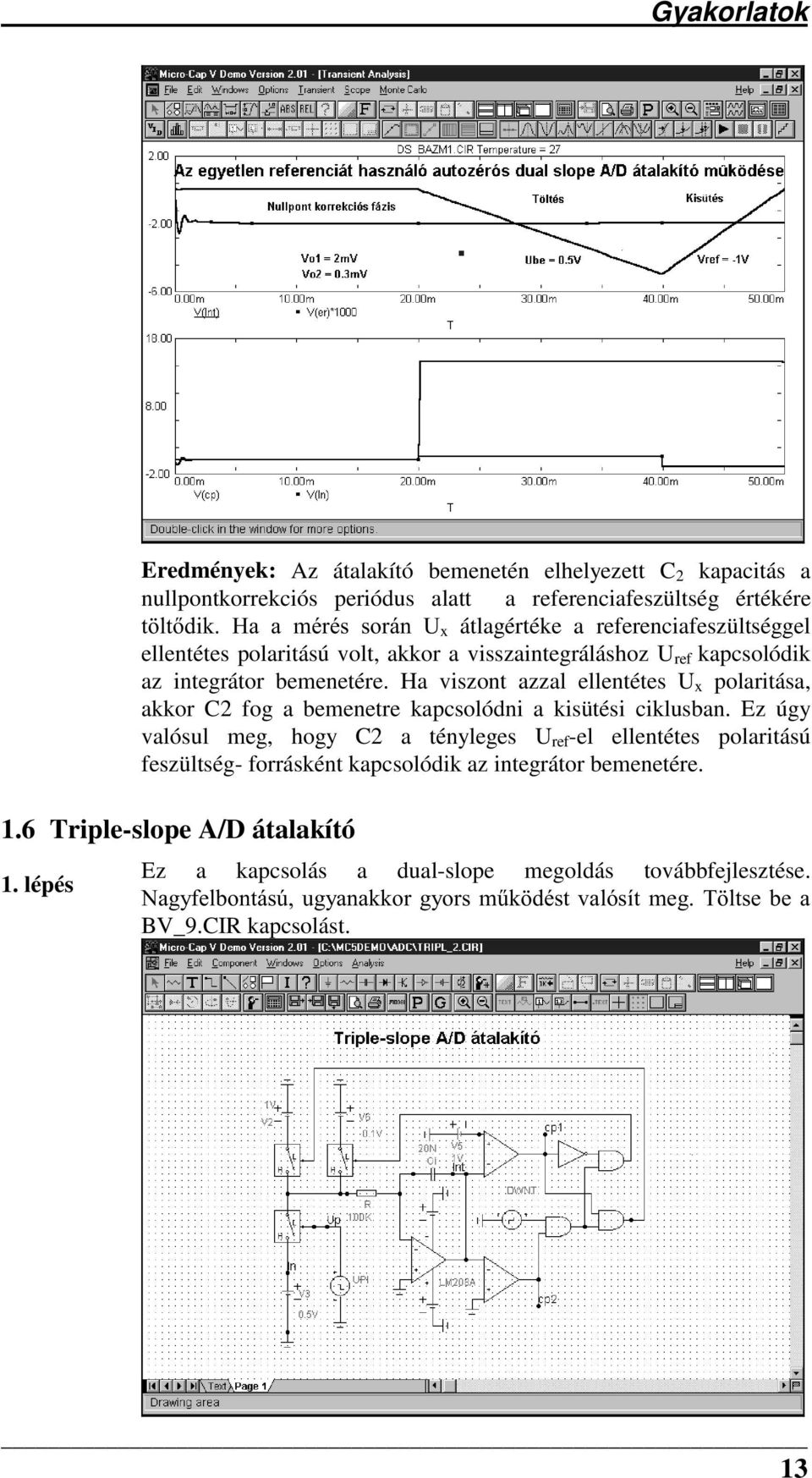 Ha viszont azzal ellentétes U x polaritása, akkor C2 fog a bemenetre kapcsolódni a kisütési ciklusban.