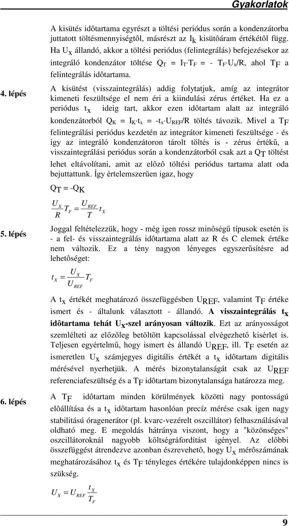 A kisütést (visszaintegrálás) addig folytatjuk, amíg az integrátor kimeneti feszültsége el nem éri a kiindulási zérus értéket.