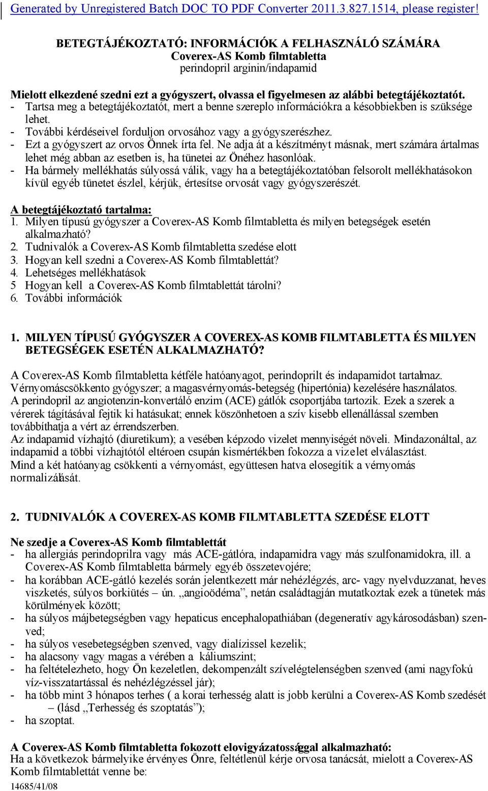 betegtájékoztatót. - Tartsa meg a betegtájékoztatót, mert a benne szereplo információkra a késobbiekben is szüksége lehet. - További kérdéseivel forduljon orvosához vagy a gyógyszerészhez.