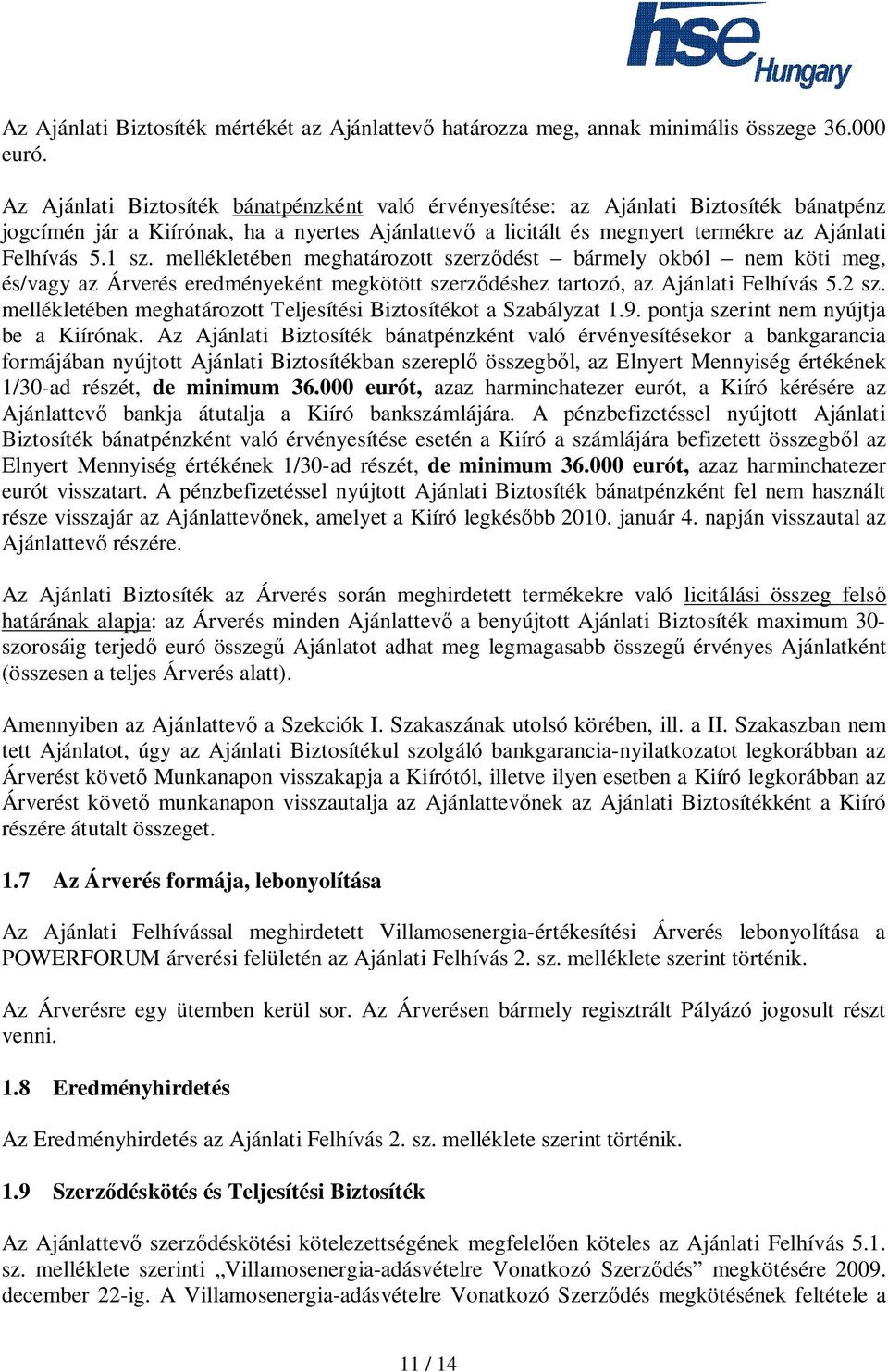 mellékletében meghatározott szerz dést bármely okból nem köti meg, és/vagy az Árverés eredményeként megkötött szerz déshez tartozó, az Ajánlati Felhívás 5.2 sz.