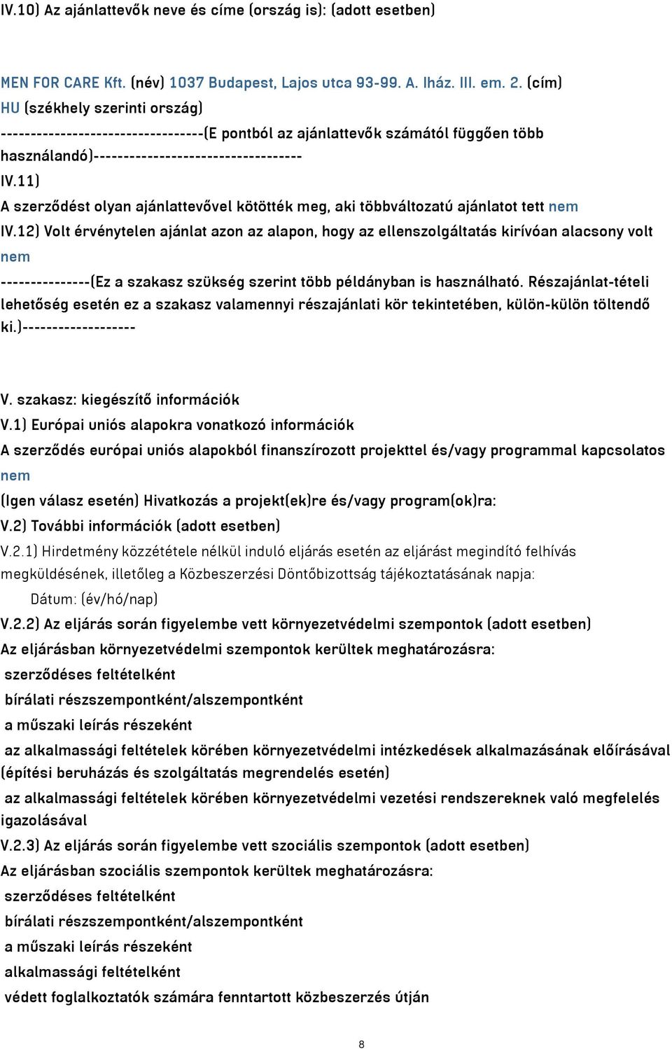 11) A szerződést olyan ajánlattevővel kötötték meg, aki többváltozatú ajánlatot tett nem IV.