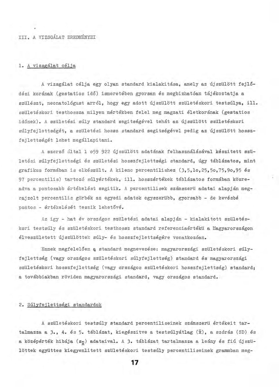 arról, hogy egy adott újszülött születéskori testsúlya, ill. születéskori testhossza milyen mértékben felel meg magzati életkorának (gestatios időnek).