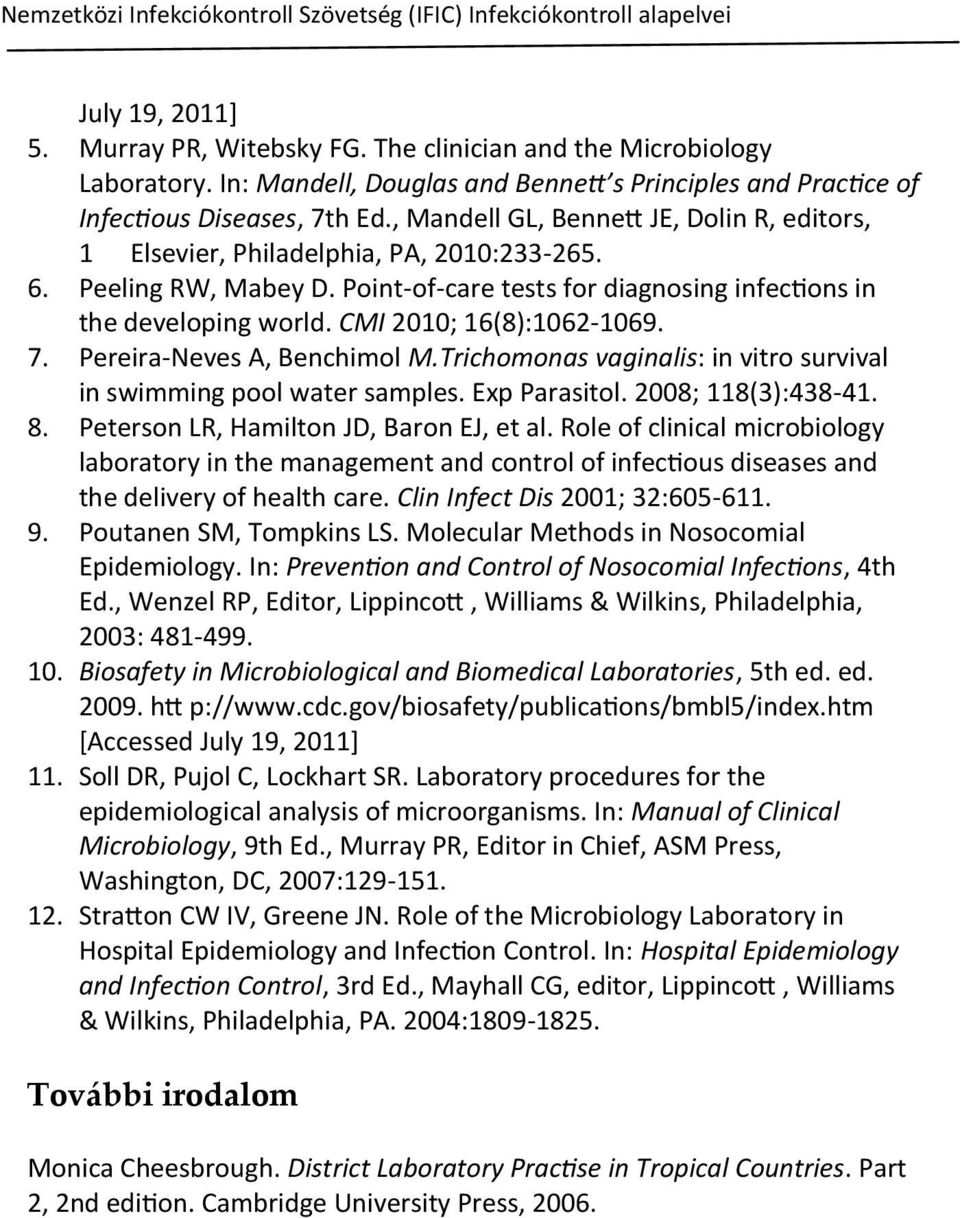 Peeling RW, Mabey D. Point-of-care tests for diagnosing infections in the developing world. CMI 2010; 16(8):1062-1069. 7. Pereira-Neves A, Benchimol M.