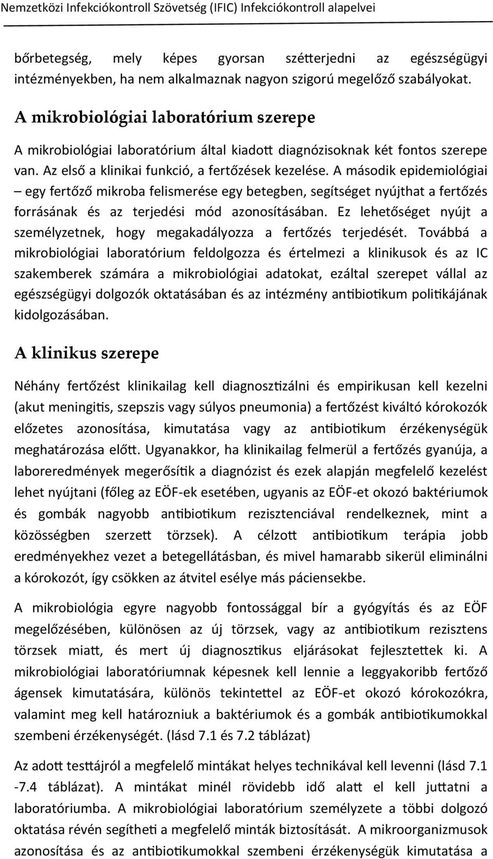 A második epidemiológiai egy fertőző mikroba felismerése egy betegben, segítséget nyújthat a fertőzés forrásának és az terjedési mód azonosításában.