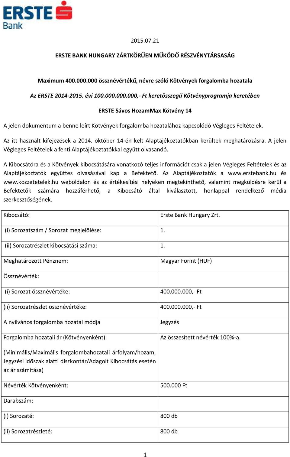 Az itt használt kifejezések a 2014. október 14-én kelt Alaptájékoztatókban kerültek meghatározásra. A jelen Végleges Feltételek a fenti Alaptájékoztatókkal együtt olvasandó.