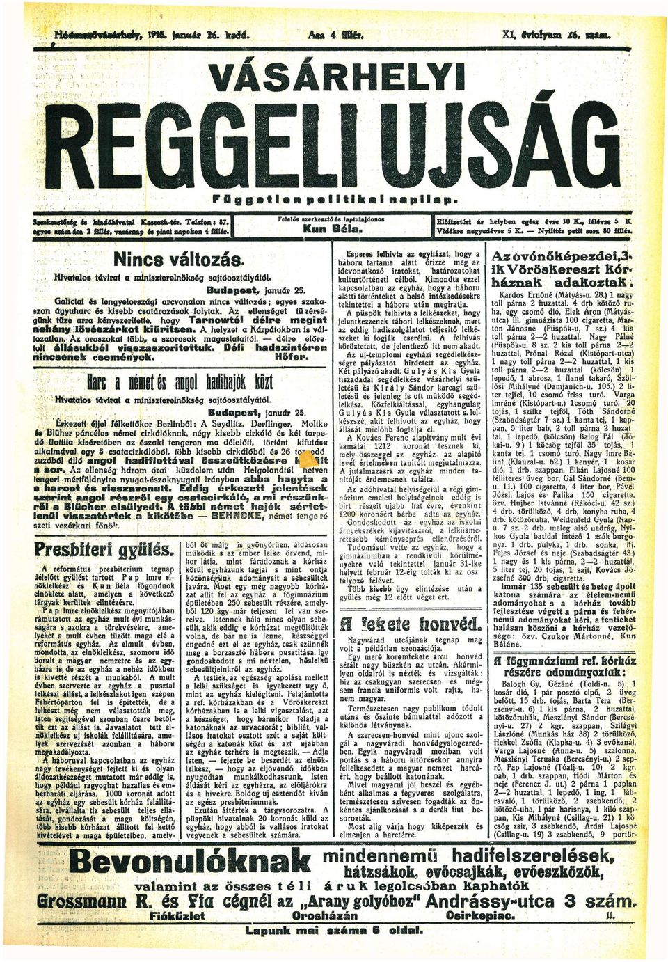 egye* ftm á m 2 ÜTÜr, vsárnp és pici npokon 4 füléi. Nincs változás.. H i v t l o s távirt miniszterelnökség sjtóosztályától. B u d p e s t, jnuár 25.
