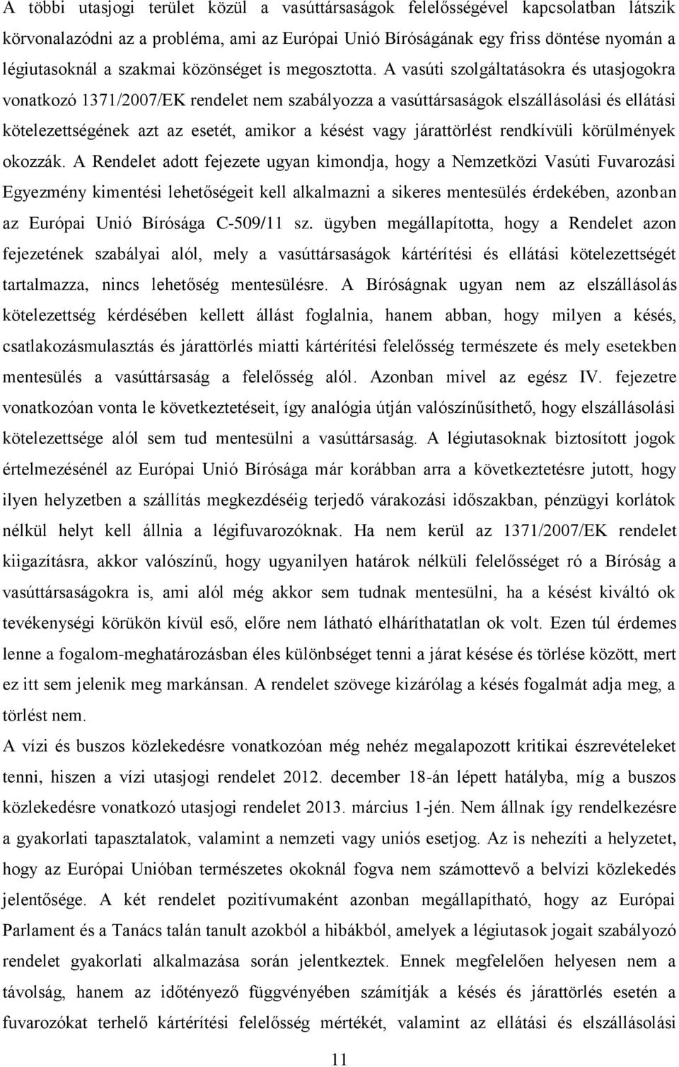 A vasúti szolgáltatásokra és utasjogokra vonatkozó 1371/2007/EK rendelet nem szabályozza a vasúttársaságok elszállásolási és ellátási kötelezettségének azt az esetét, amikor a késést vagy