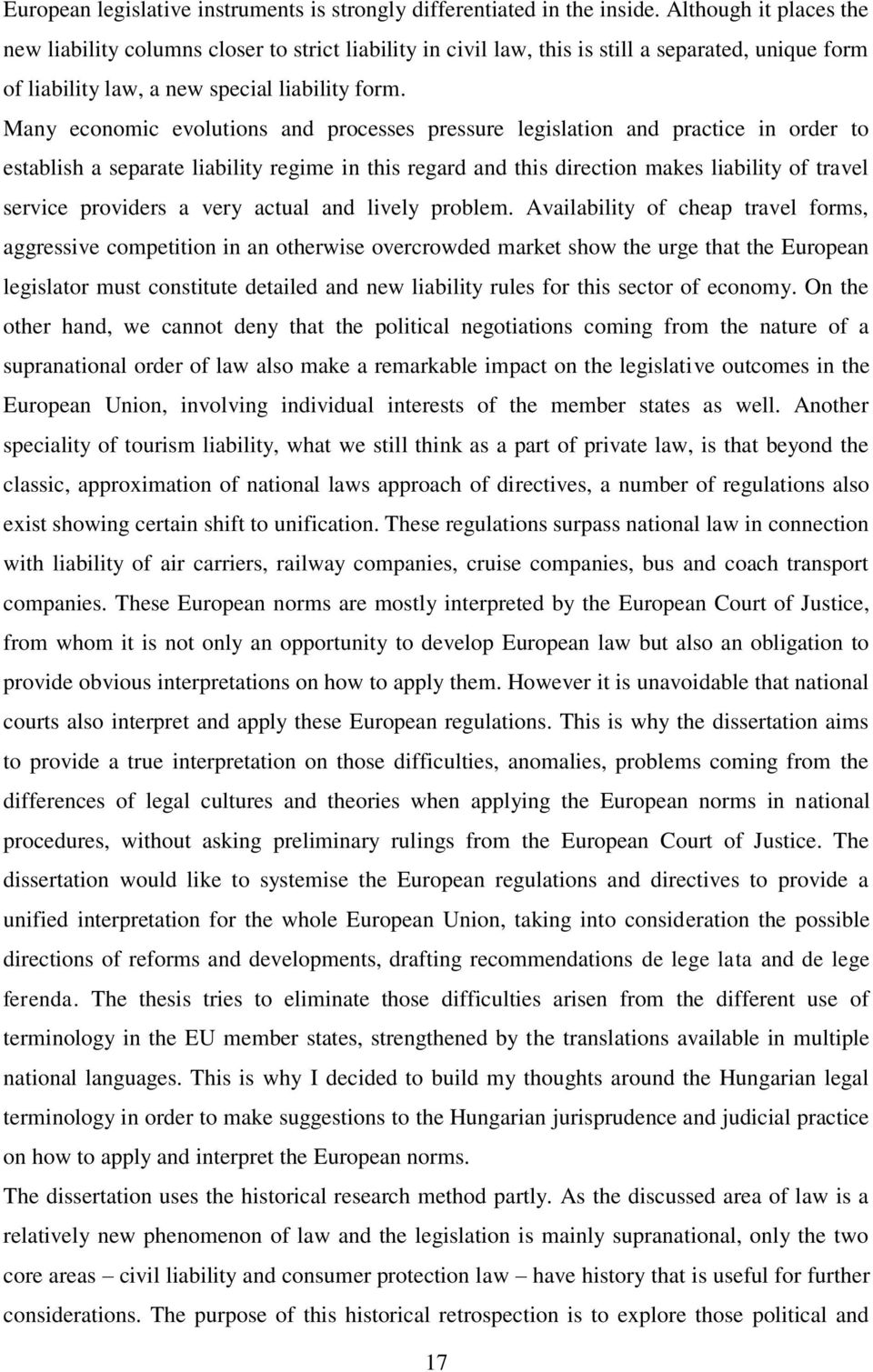 Many economic evolutions and processes pressure legislation and practice in order to establish a separate liability regime in this regard and this direction makes liability of travel service