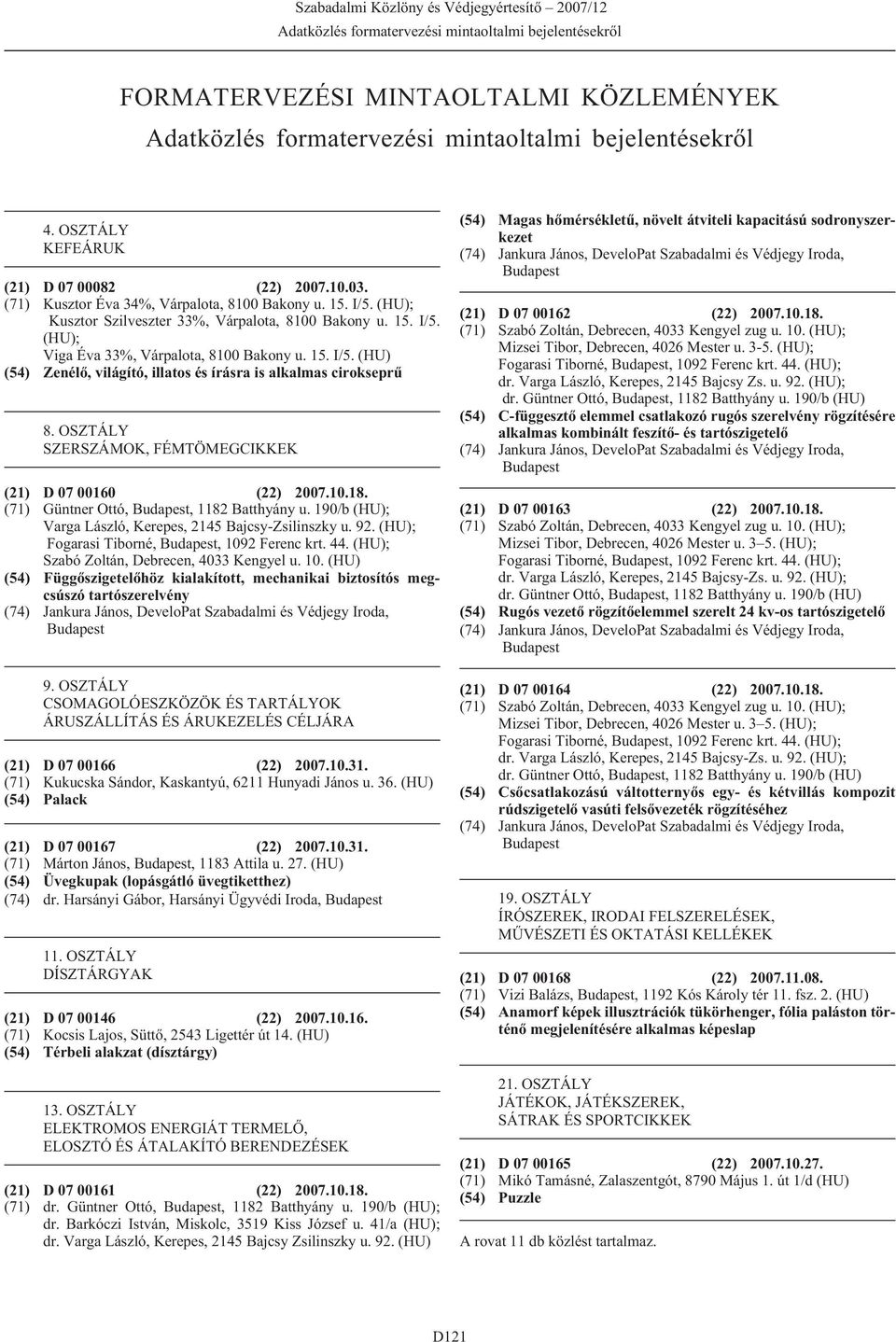 (HU); Kusztor Szilveszter 33%, Várpalota, 8100 Bakony u. 15. I/5. (HU); Viga Éva 33%, Várpalota, 8100 Bakony u. 15. I/5. (HU) (54) Zenélõ, világító, illatos és írásra is alkalmas cirokseprû 8.
