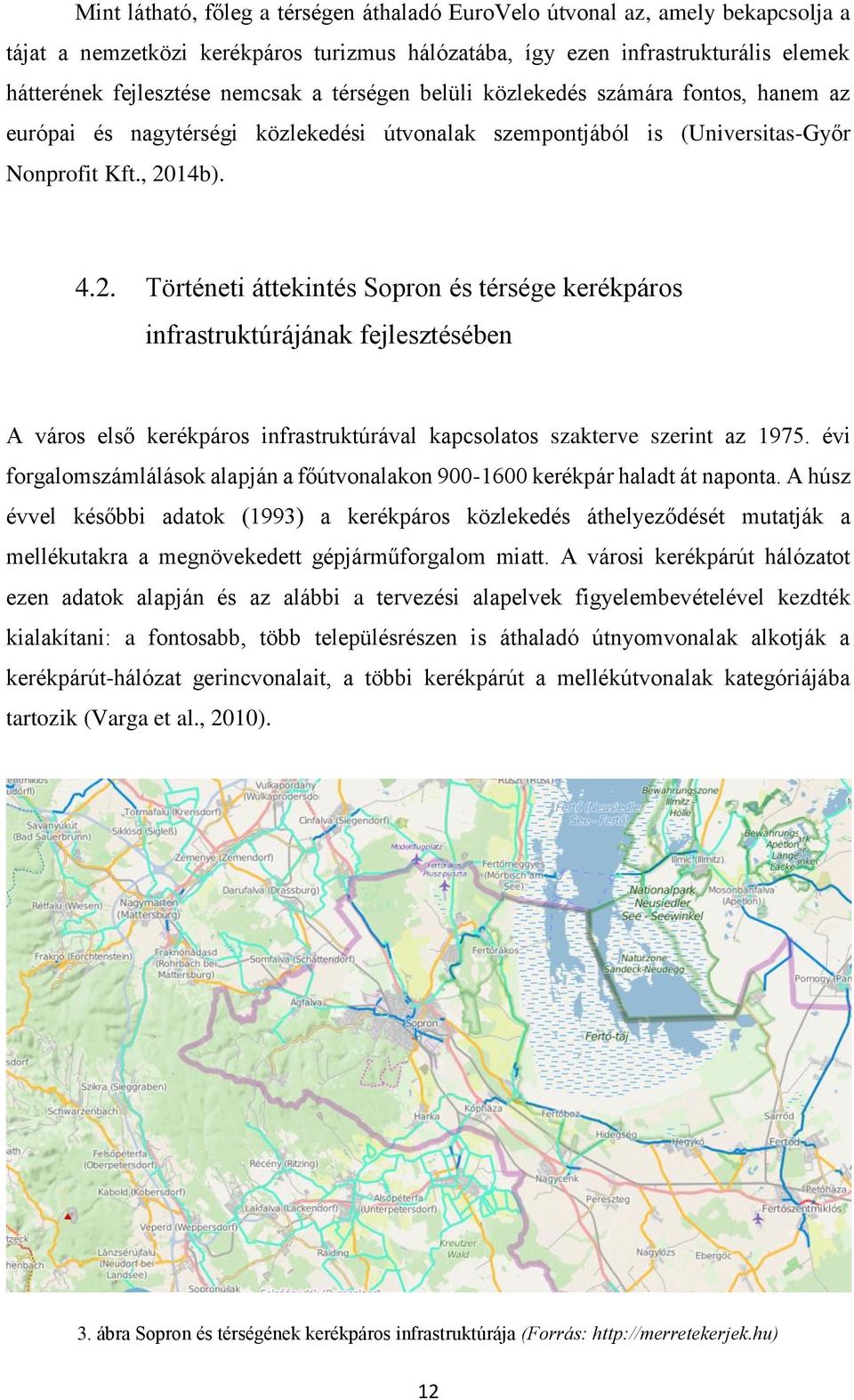 14b). 4.2. Történeti áttekintés Sopron és térsége kerékpáros infrastruktúrájának fejlesztésében A város első kerékpáros infrastruktúrával kapcsolatos szakterve szerint az 1975.