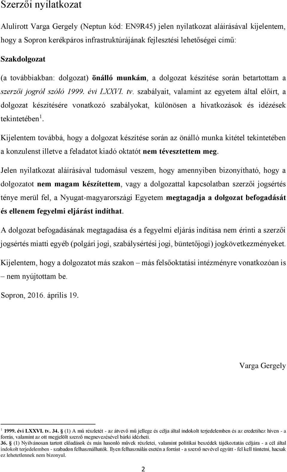 szabályait, valamint az egyetem által előírt, a dolgozat készítésére vonatkozó szabályokat, különösen a hivatkozások és idézések tekintetében 1.