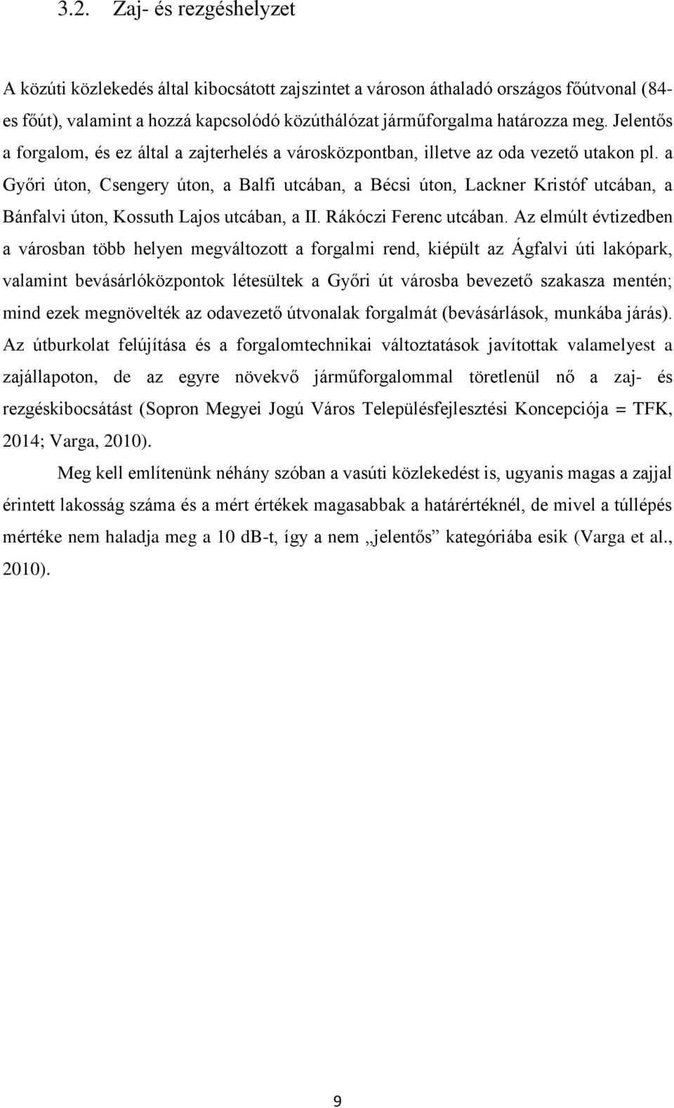 a Győri úton, Csengery úton, a Balfi utcában, a Bécsi úton, Lackner Kristóf utcában, a Bánfalvi úton, Kossuth Lajos utcában, a II. Rákóczi Ferenc utcában.