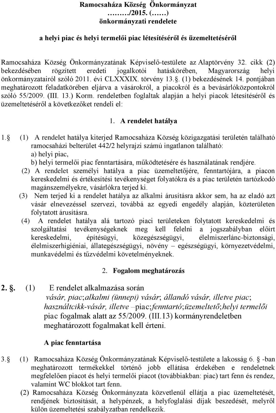 cikk (2) bekezdésében rögzített eredeti jogalkotói hatáskörében, Magyarország helyi önkormányzatairól szóló 2011. évi CLXXXIX. törvény 13.. (1) bekezdésének 14.