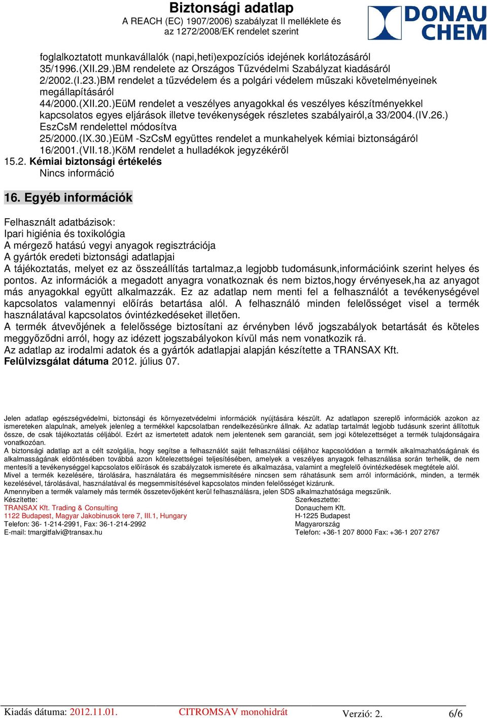 0.(XII.20.)EüM rendelet a veszélyes anyagokkal és veszélyes készítményekkel kapcsolatos egyes eljárások illetve tevékenységek részletes szabályairól,a 33/2004.(IV.26.