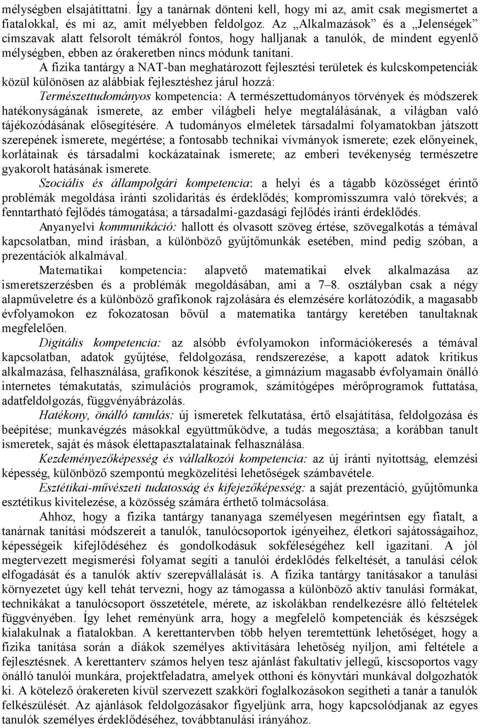 A fizika tantárgy a NAT-ban meghatározott fejlesztési területek és kulcskompetenciák közül különösen az alábbiak fejlesztéshez járul hozzá: Természettudományos kompetencia: A természettudományos