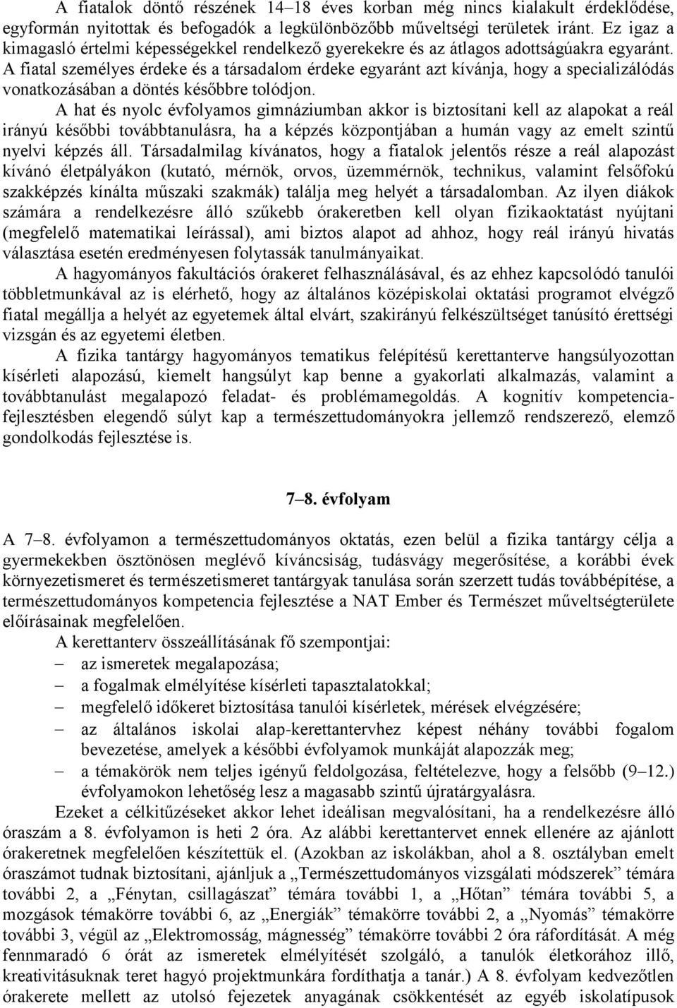 A fiatal személyes érdeke és a társadalom érdeke egyaránt azt kívánja, hogy a specializálódás vonatkozásában a döntés későbbre tolódjon.