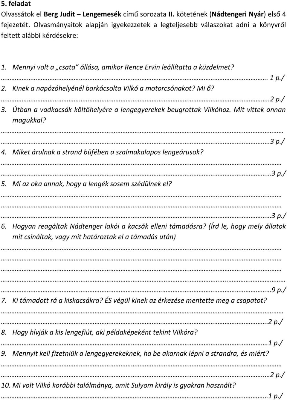 Kinek a napózóhelyénél barkácsolta Vilkó a motorcsónakot? Mi ő?..2 p./ 3. Útban a vadkacsák költőhelyére a lengegyerekek beugrottak Vilkóhoz. Mit vittek onnan magukkal?...3 p./ 4.