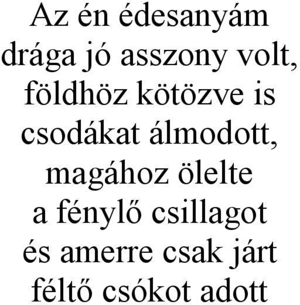 álmodott, magához ölelte a fénylő