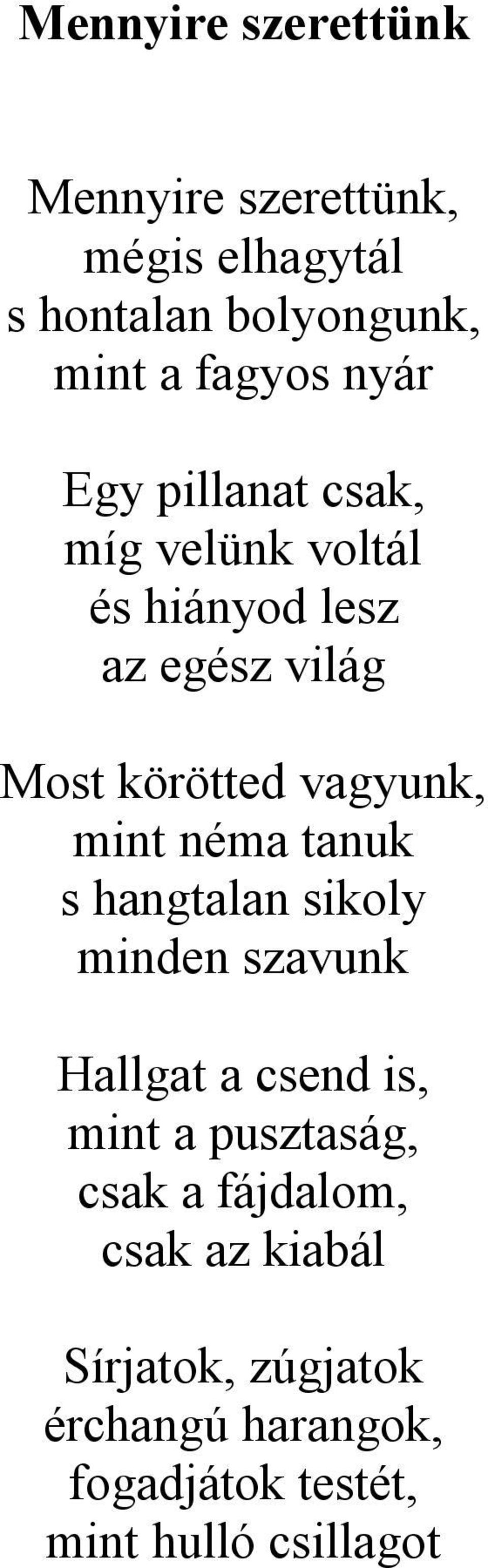 mint néma tanuk s hangtalan sikoly minden szavunk Hallgat a csend is, mint a pusztaság, csak a