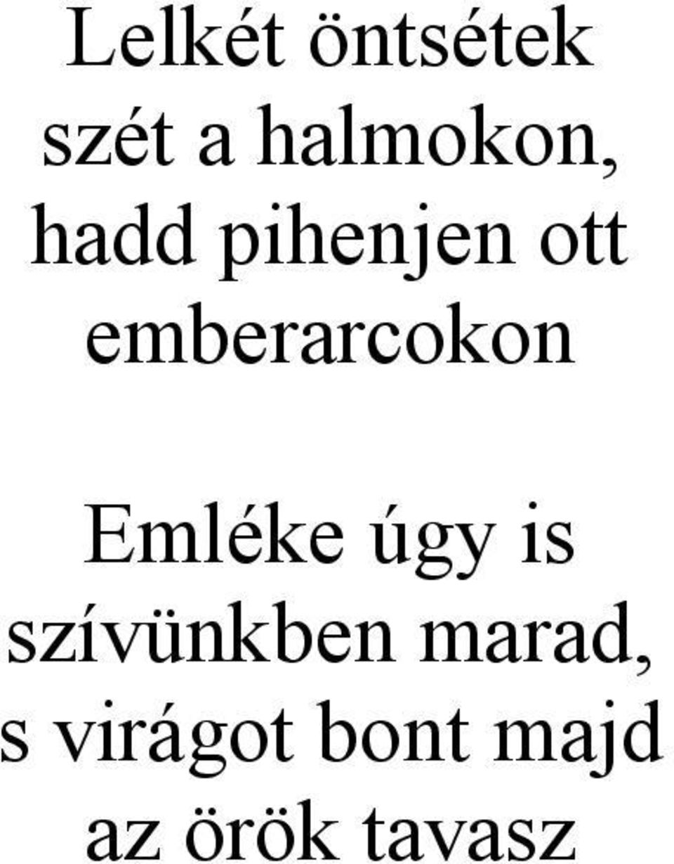Emléke úgy is szívünkben marad,