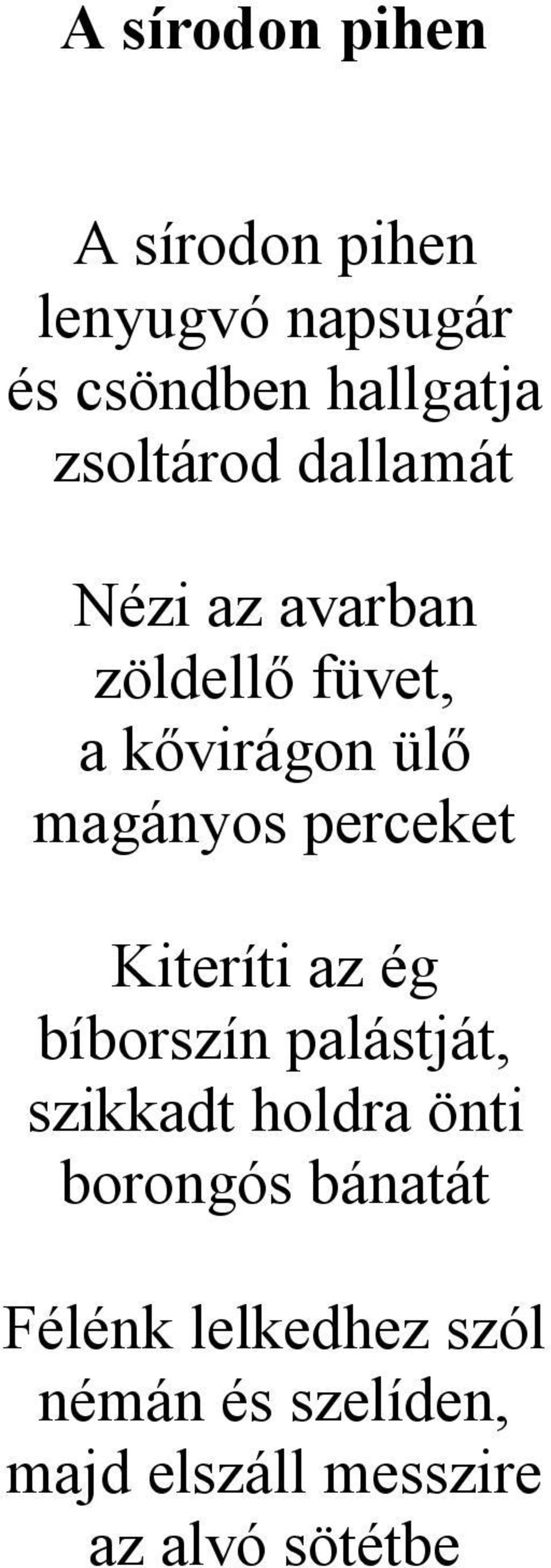 perceket Kiteríti az ég bíborszín palástját, szikkadt holdra önti borongós