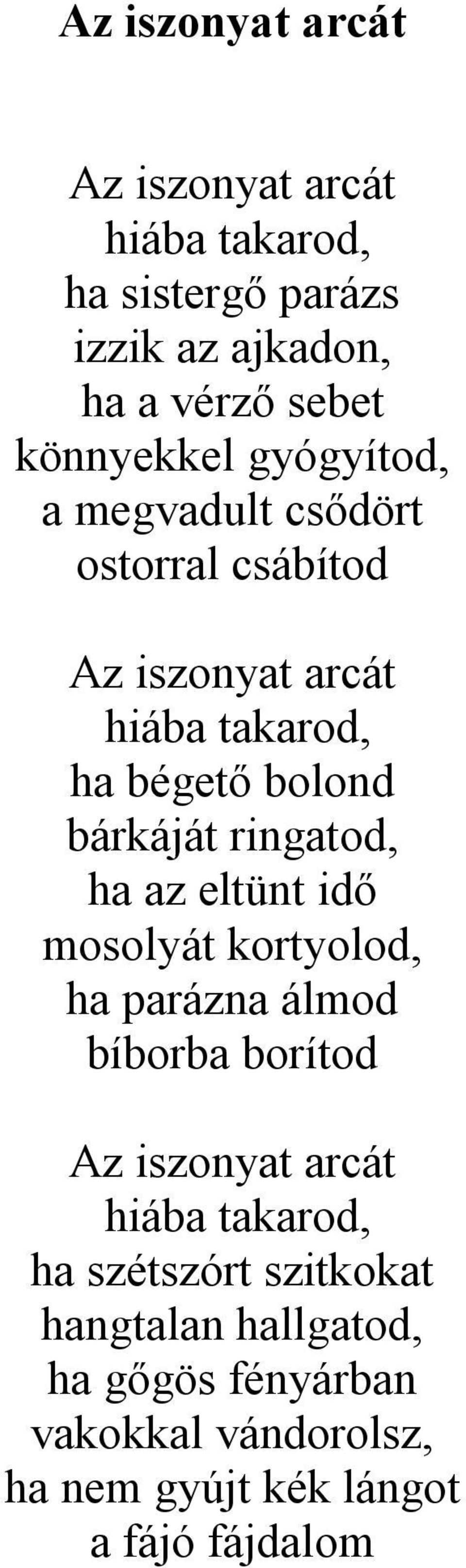 bárkáját ringatod, ha az eltünt idő mosolyát kortyolod, ha parázna álmod bíborba borítod Az iszonyat arcát hiába