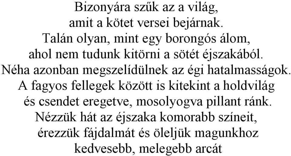 Néha azonban megszelídülnek az égi hatalmasságok.