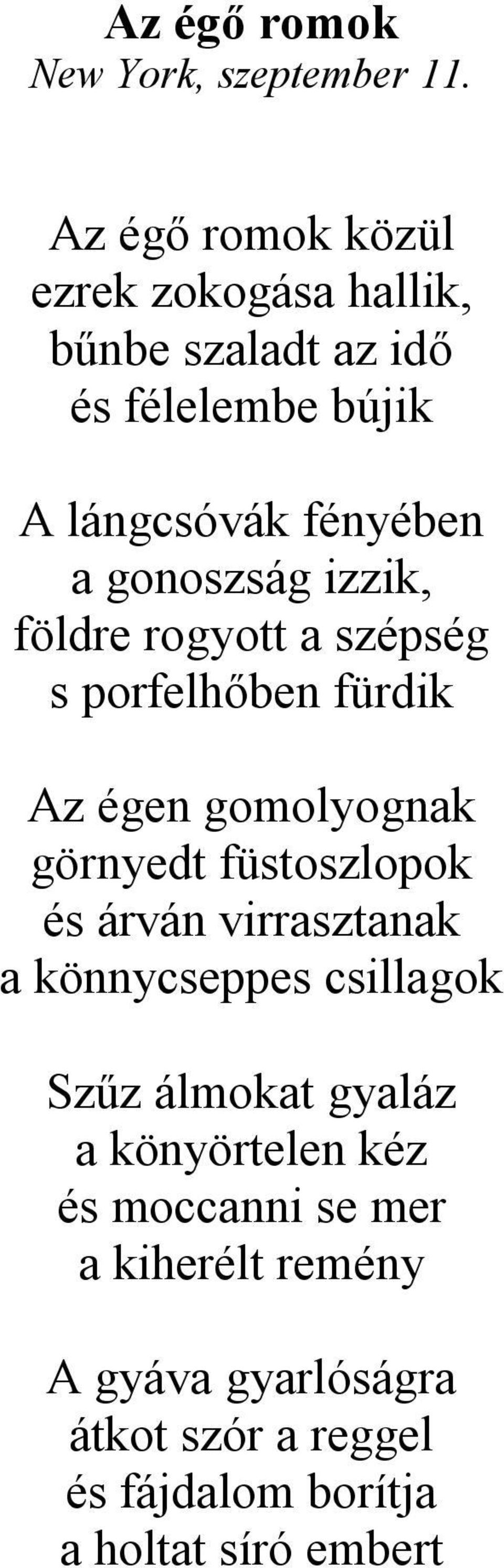 gonoszság izzik, földre rogyott a szépség s porfelhőben fürdik Az égen gomolyognak görnyedt füstoszlopok és