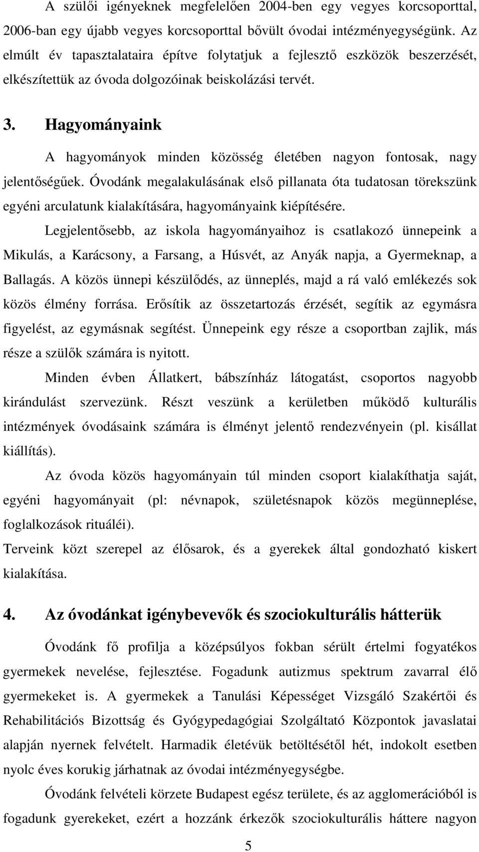 Hagyományaink A hagyományok minden közösség életében nagyon fontosak, nagy jelentıségőek.