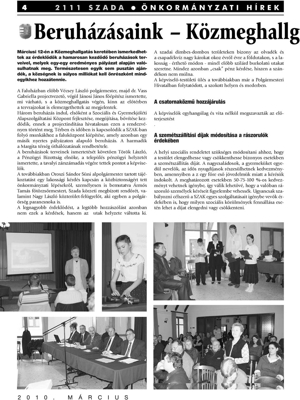 A Faluházban elõbb Vécsey László polgármester, majd dr.