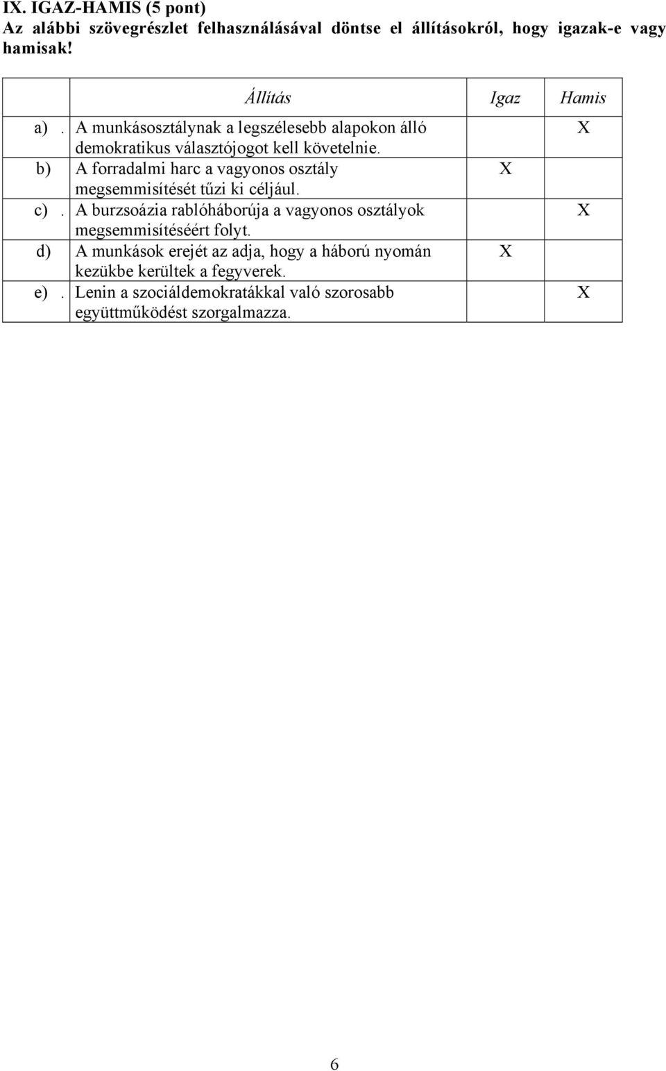 b) A forradalmi harc a vagyonos osztály X megsemmisítését tűzi ki céljául. c).