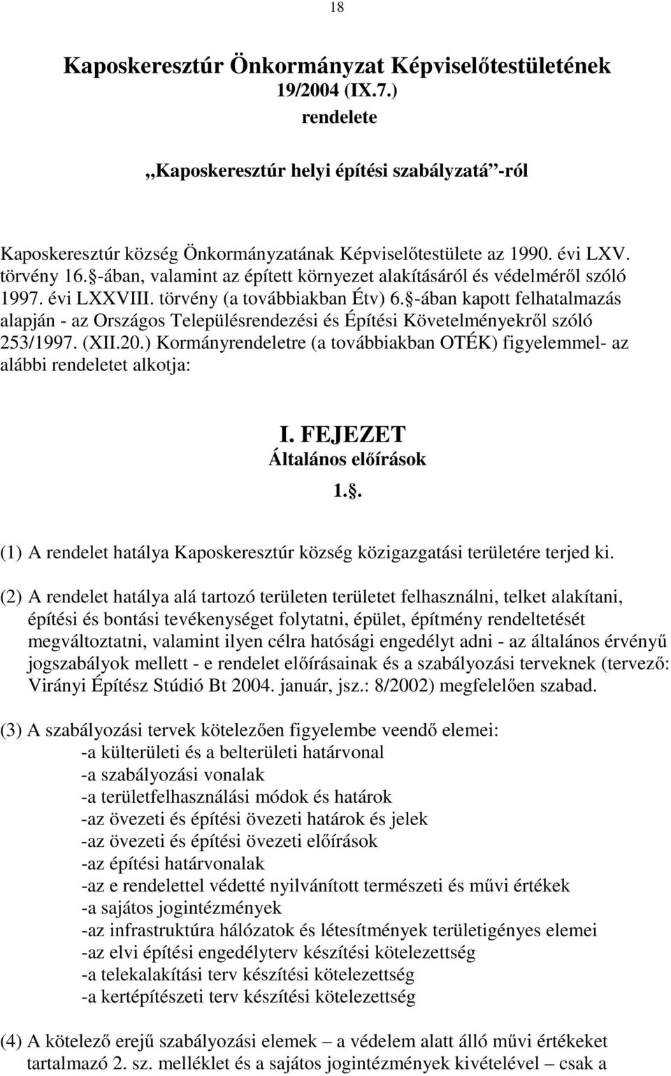 -ában kapott felhatalmazás alapján - az Országos Településrendezési és Építési Követelményekről szóló 253/1997. (XII.20.