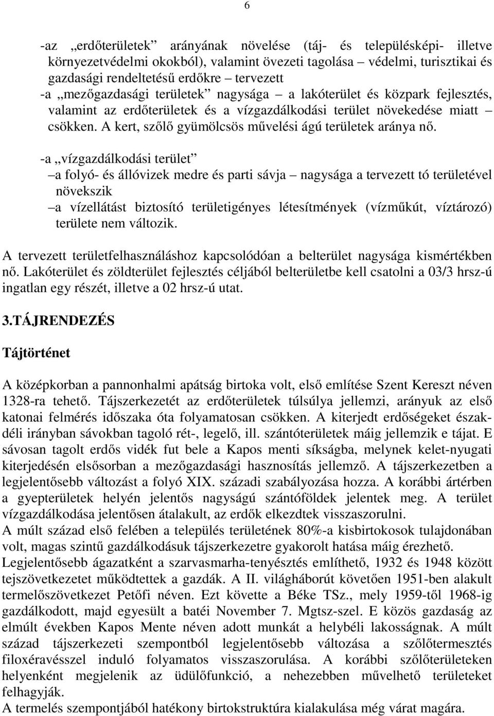 A kert, szőlő gyümölcsös művelési ágú területek aránya nő.