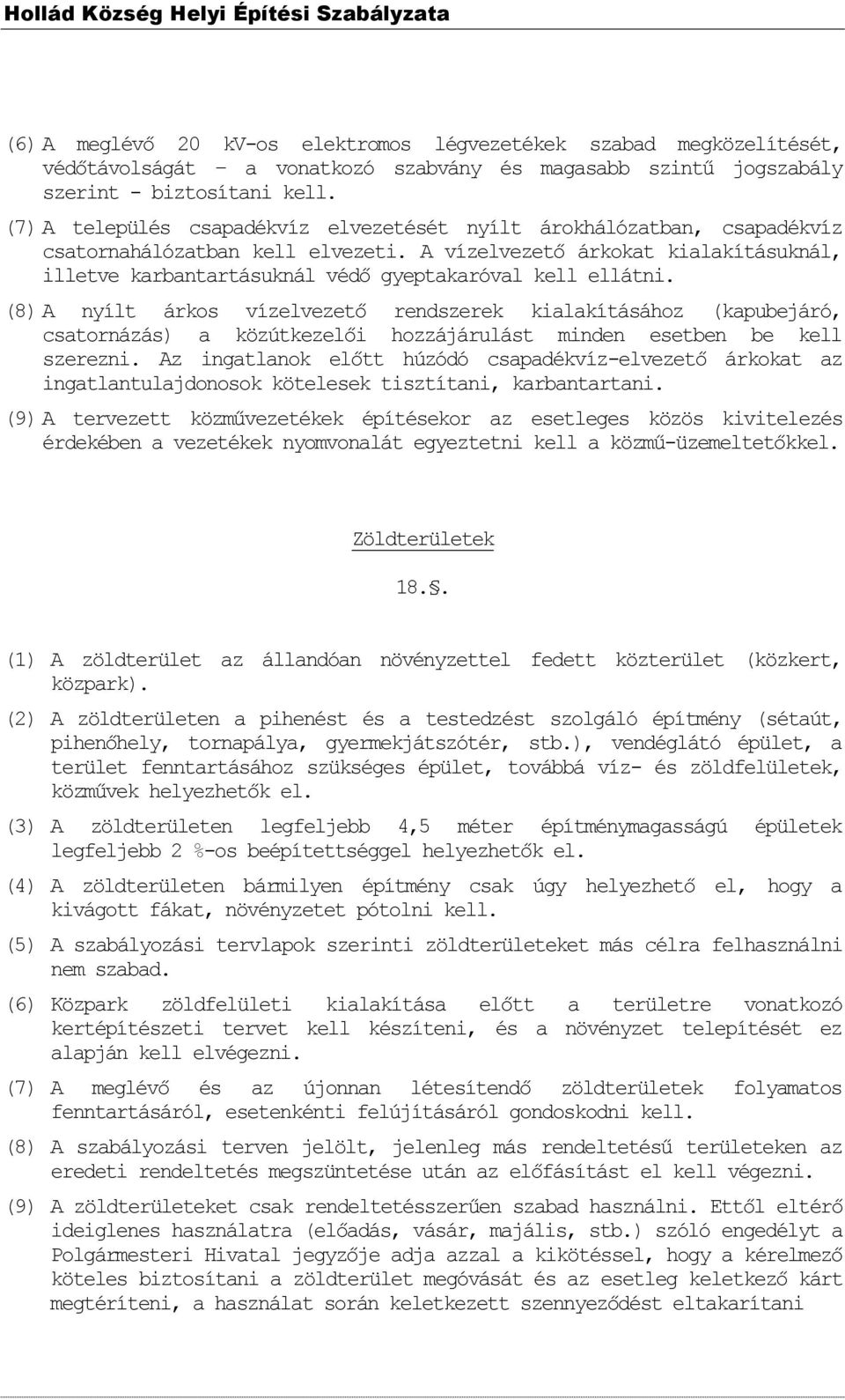 A vízelvezető árkokat kialakításuknál, illetve karbantartásuknál védő gyeptakaróval kell ellátni.