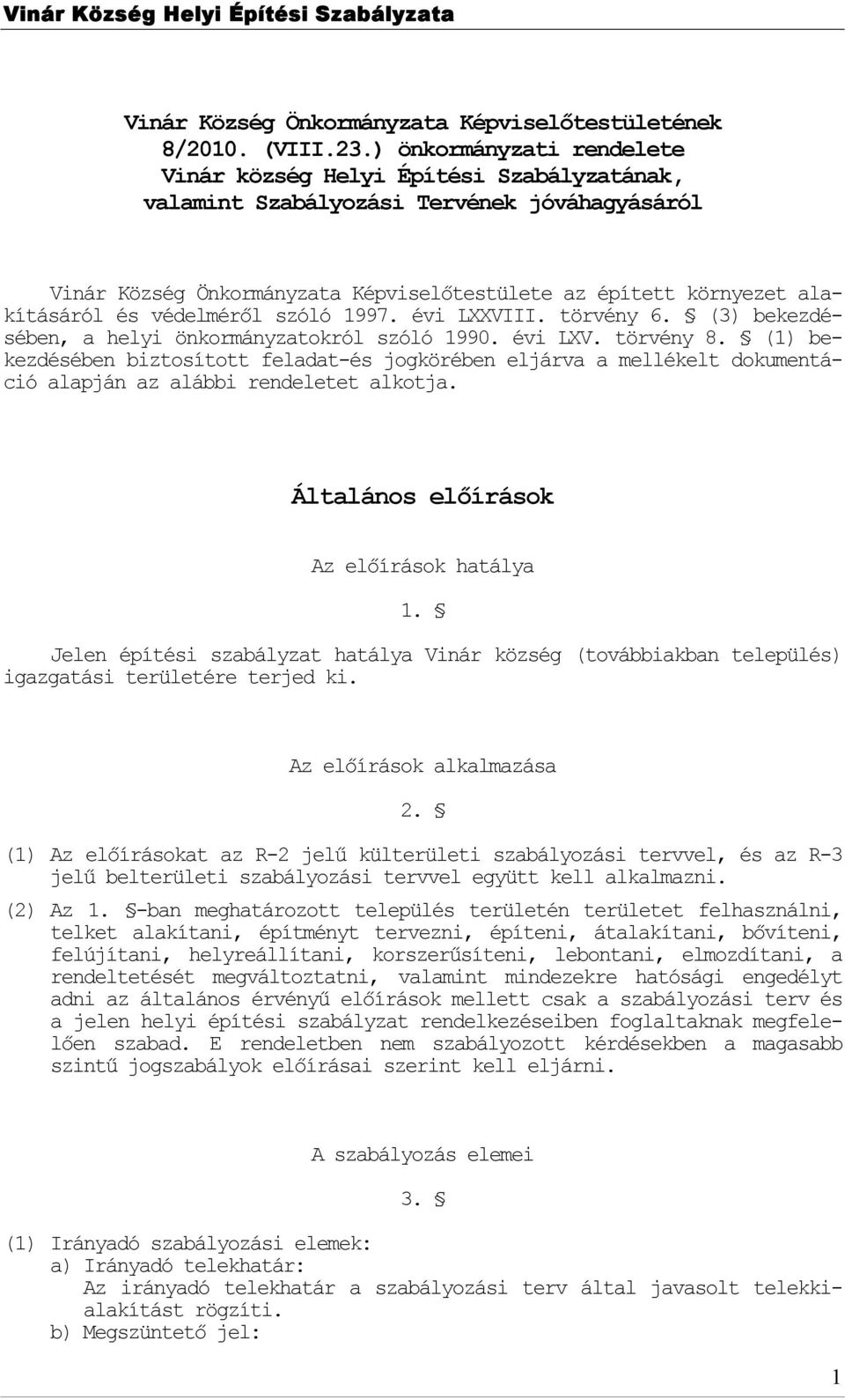 védelméről szóló 1997. évi LXXVIII. törvény 6. (3) bekezdésében, a helyi önkrmányzatkról szóló 1990. évi LXV. törvény 8.